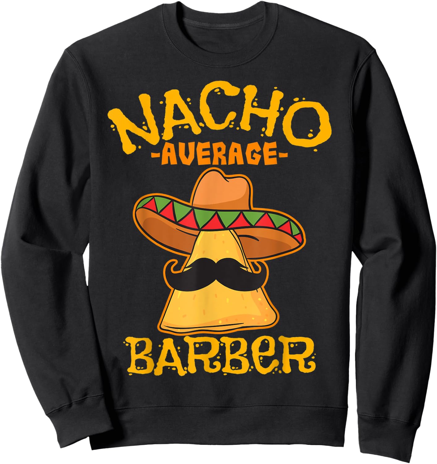 Nacho Average Barber Hairstylist Hairdresser Cinco de Mayo Sweatshirt - Sweatshirt | Black
