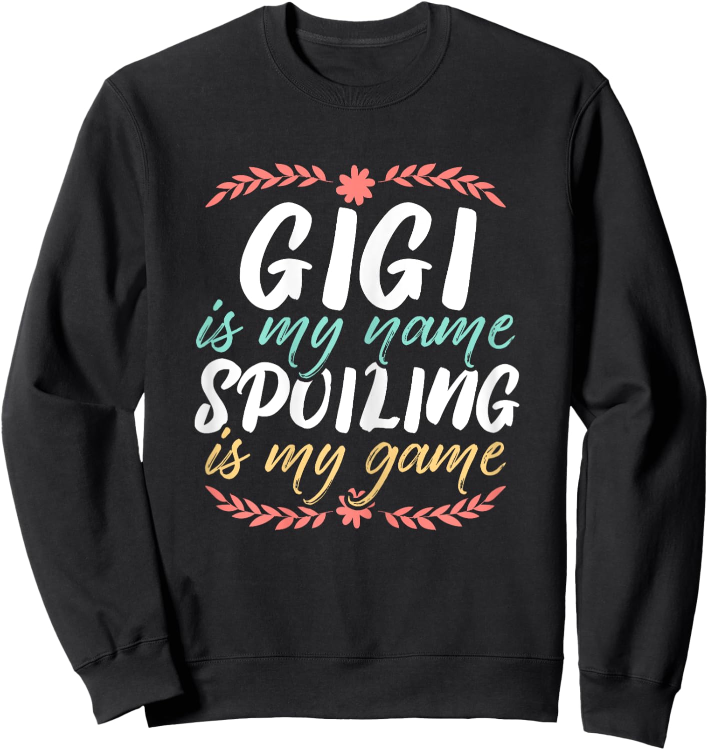 Gigi Is My Name Spoiling Is My Game Grandmother Best Granny Sweatshirt - Sweatshirt | Black