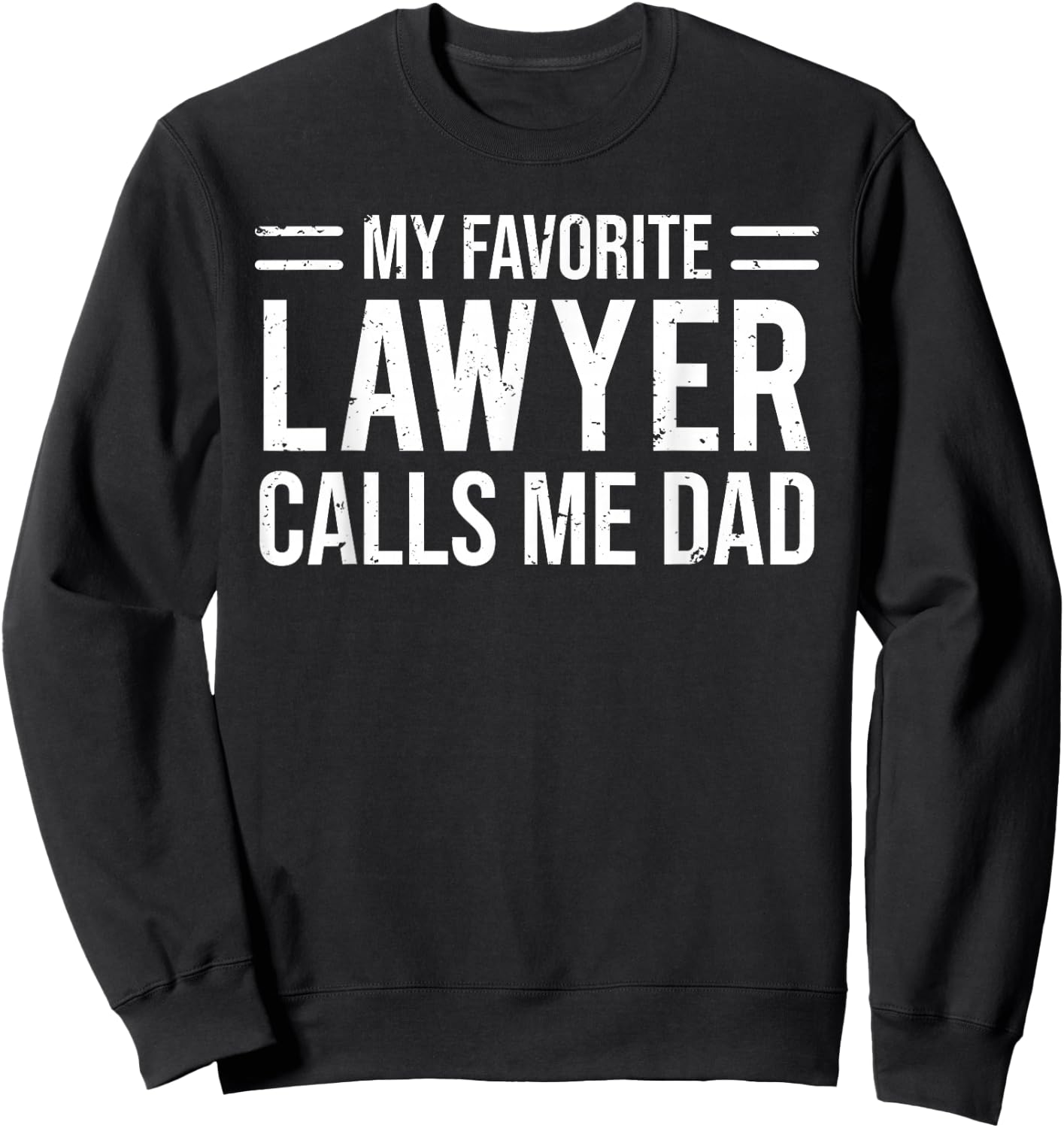 My Favorite Lawyer Calls Me Dad Cute Father Sweatshirt - Sweatshirt | Black