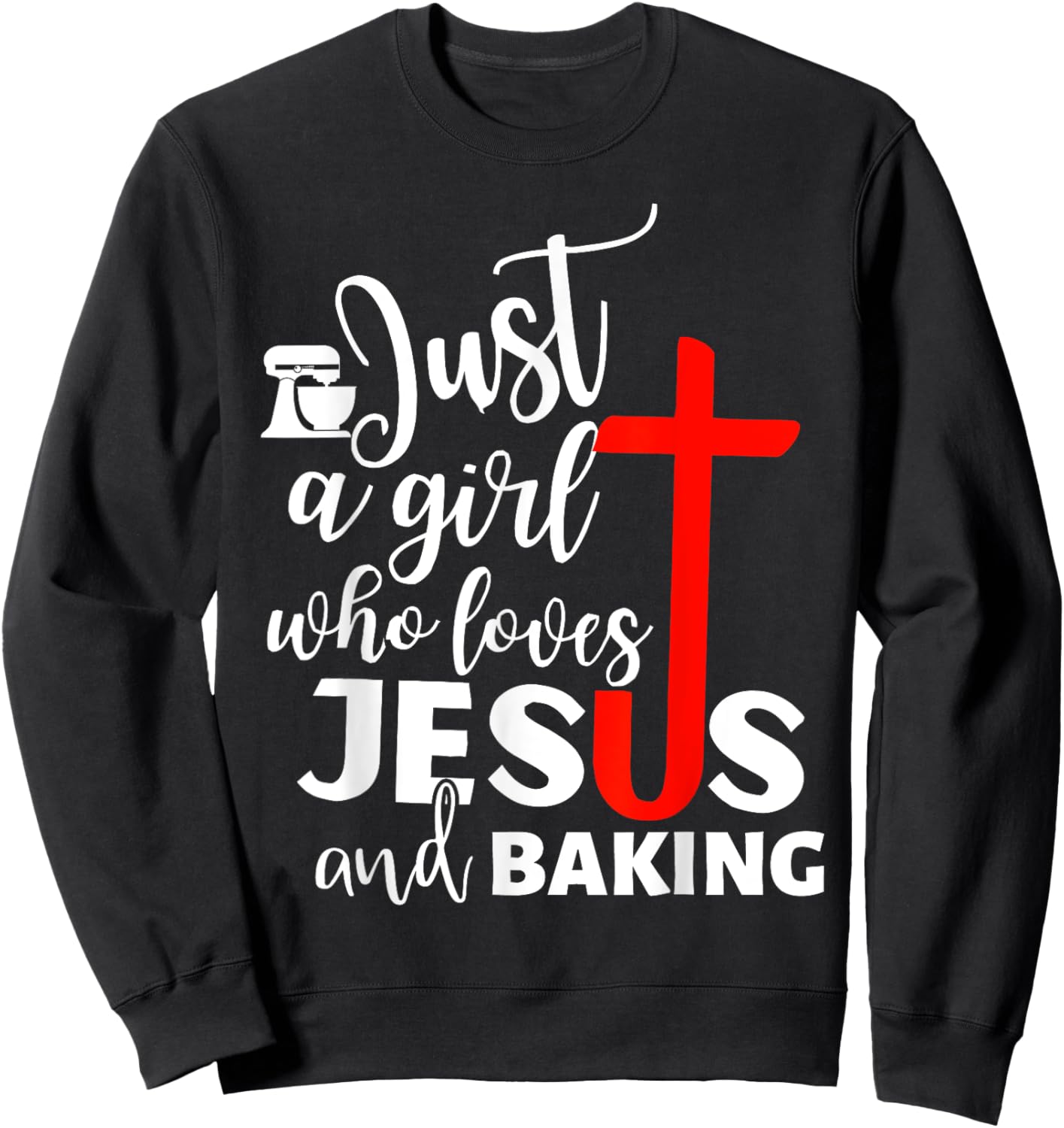 Just A Girl Who Loves Jesus And Baking - Funny Christian Sweatshirt - Sweatshirt | Black