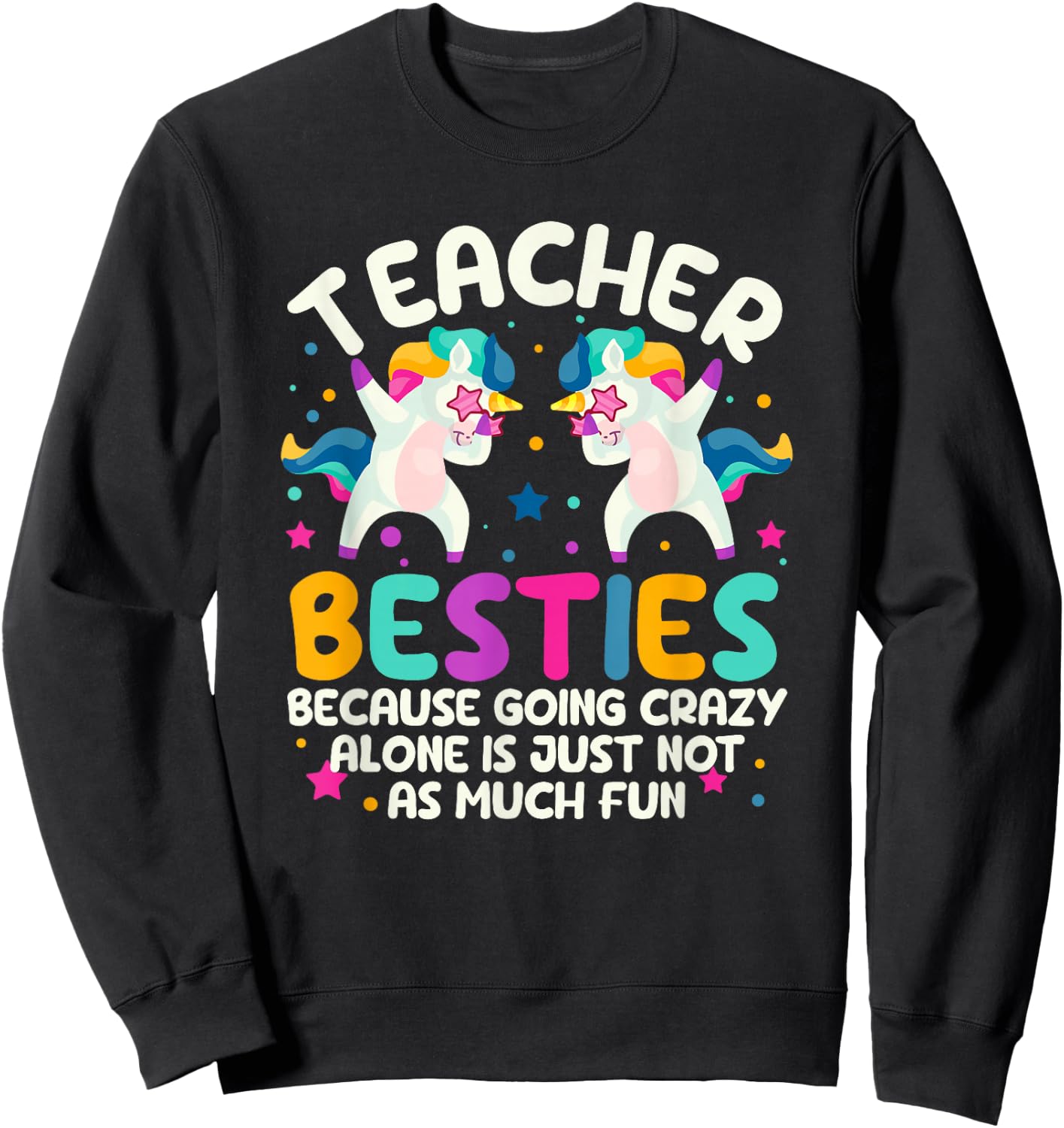 Teacher Besties Because Going Crazy Alone Back To School Sweatshirt - Sweatshirt | Black