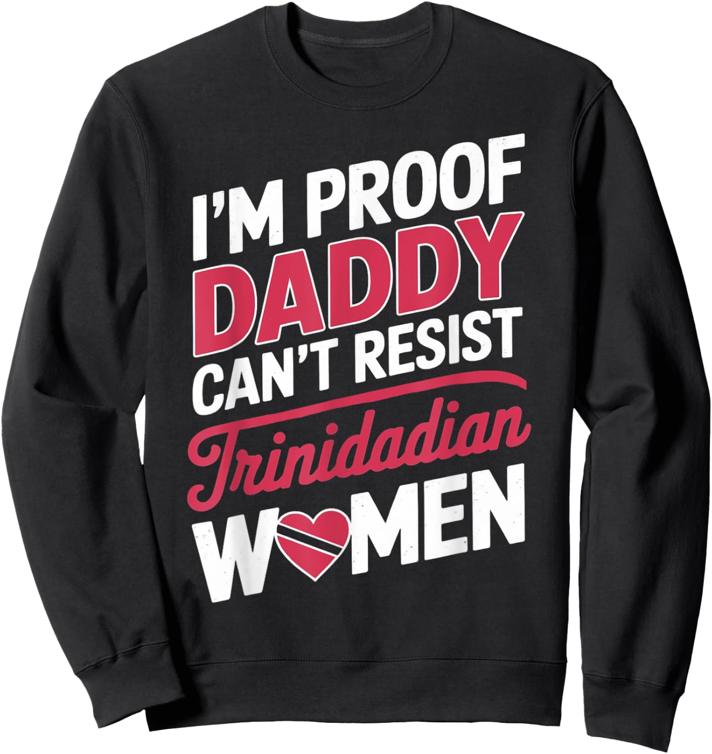 Daddy Can't Resist Trinidad And Tobago Flag Trinidadian Sweatshirt - Sweatshirt | Black