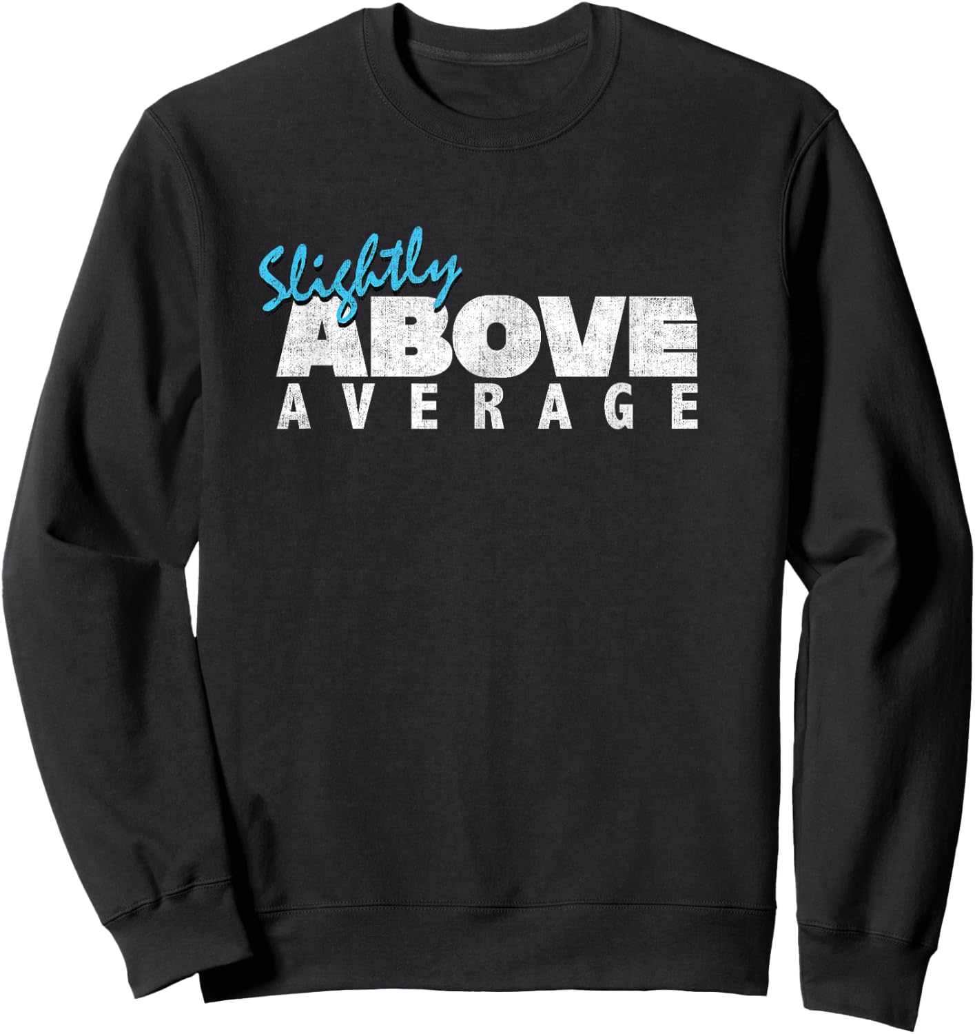 Slightly Above Average For Funny Underachievers Sweatshirt - Sweatshirt | Black