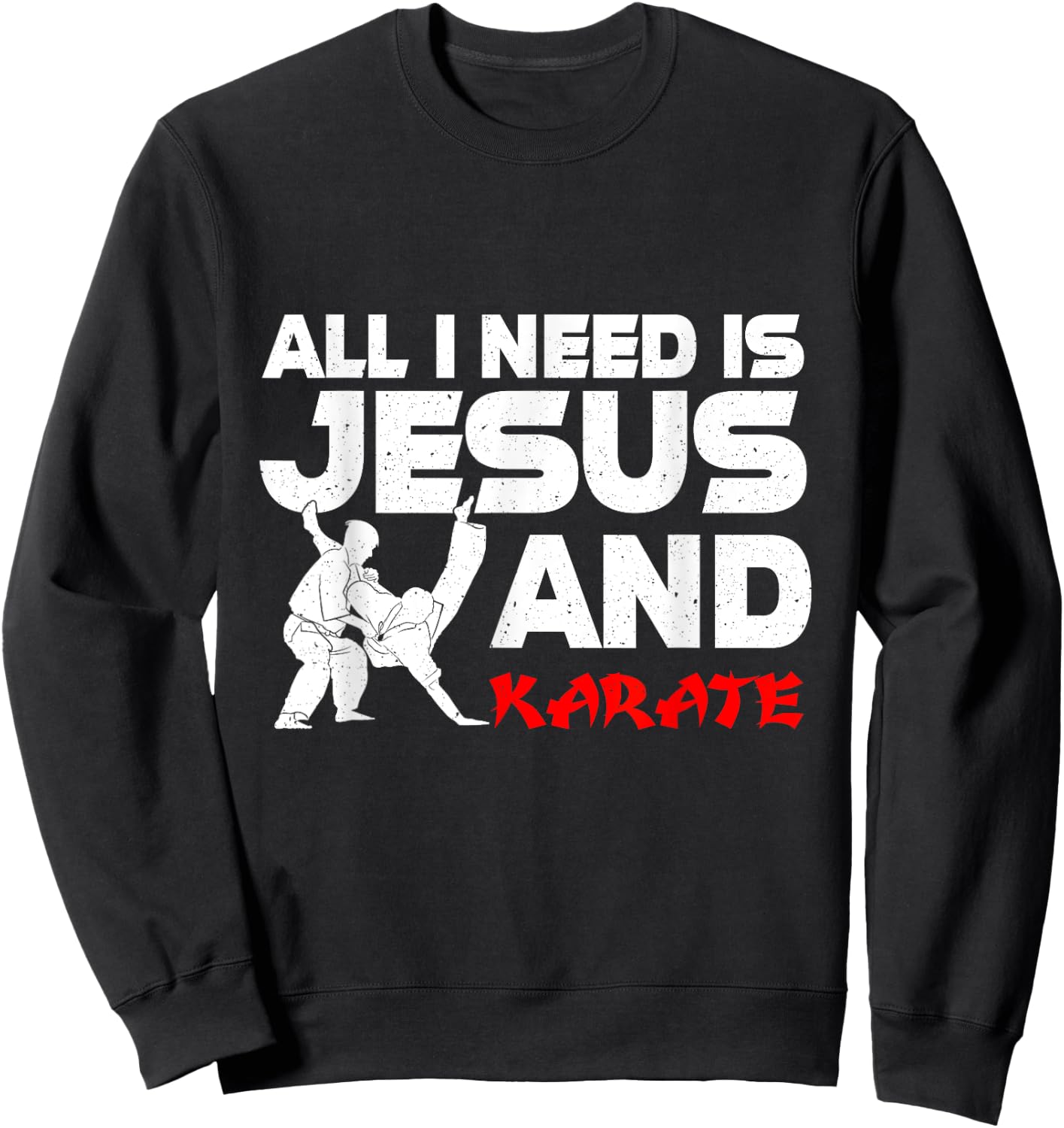 All I Need is Jesus & Karate Apparel Christian Martial Arts Sweatshirt - Sweatshirt | Black