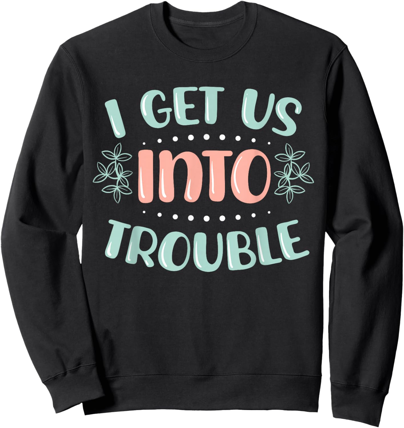 I Get Us Into Out Of Trouble Twins Matching Twin Girls Boys Sweatshirt - Sweatshirt | Black
