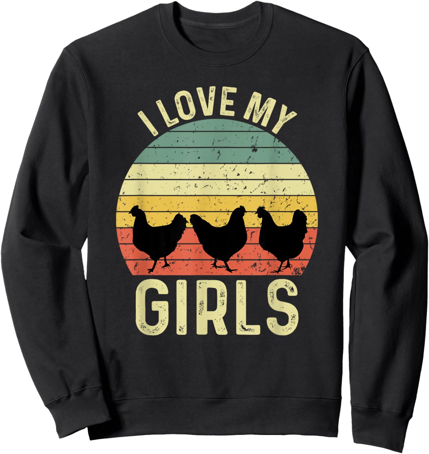 I Love My Girls Funny Chicken Saying Sweatshirt - Sweatshirt | Black