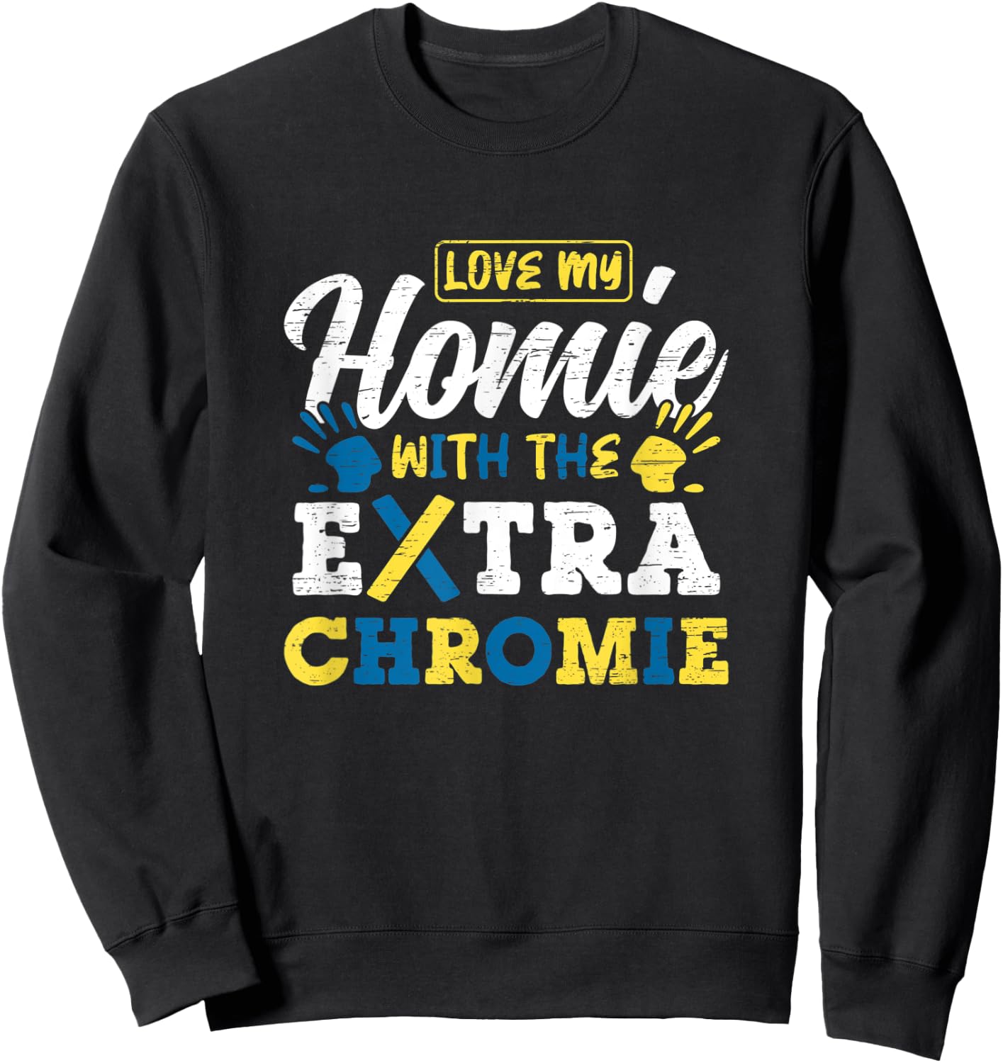 Love My Homie With The Extra Chromie Sweatshirt - Sweatshirt | Black