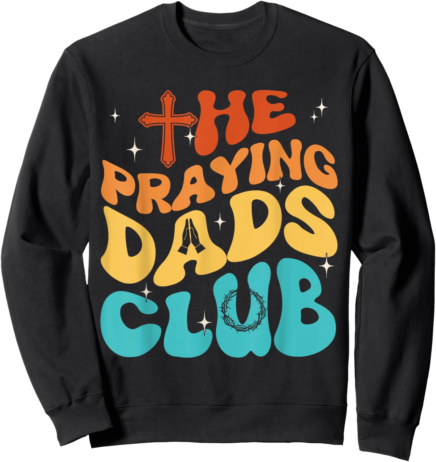 The Praying Dad Club Dad Cross Christian Father's Day Groovy Sweatshirt - Sweatshirt | Black