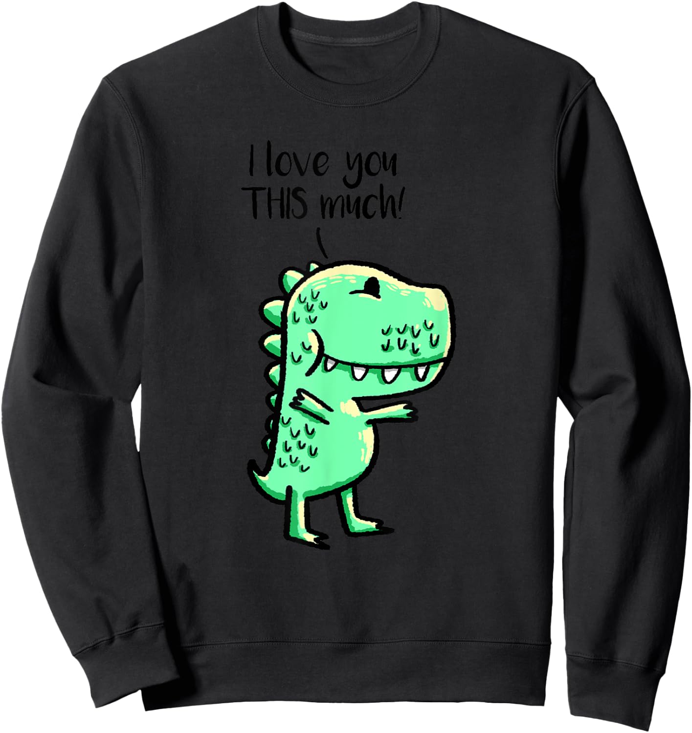 I Love You This Much T-Rex Matching Dino Best Friend Gift Sweatshirt - Sweatshirt | Black