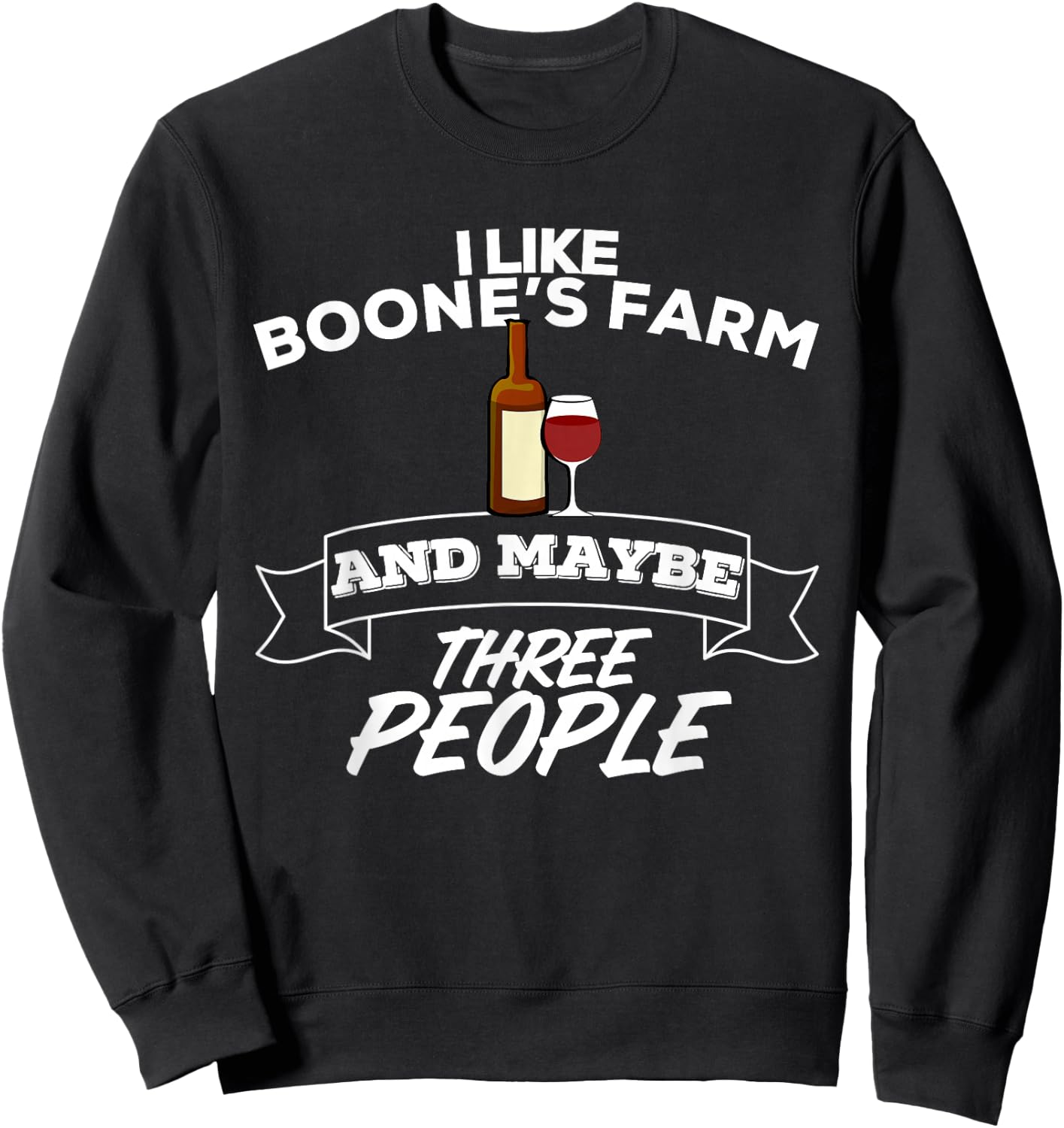 I Like Boone's Farm & Maybe Three People Funny Wine Alcohol Sweatshirt - Sweatshirt | Black