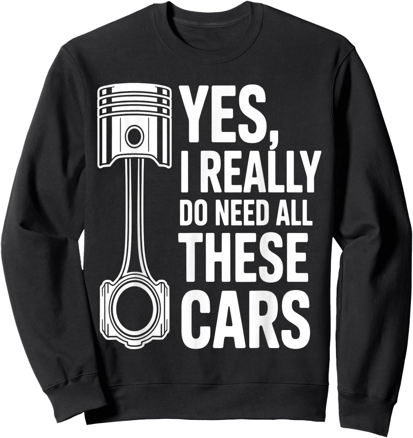 Yes I Really Do Need All These Cars Funny Car Mechanic Sweatshirt - Sweatshirt | Black