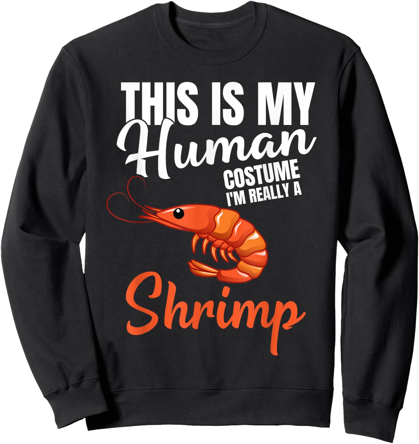 My Human Costume I'm Really A Shrimp Funny Halloween Costume Sweatshirt - Sweatshirt | Black