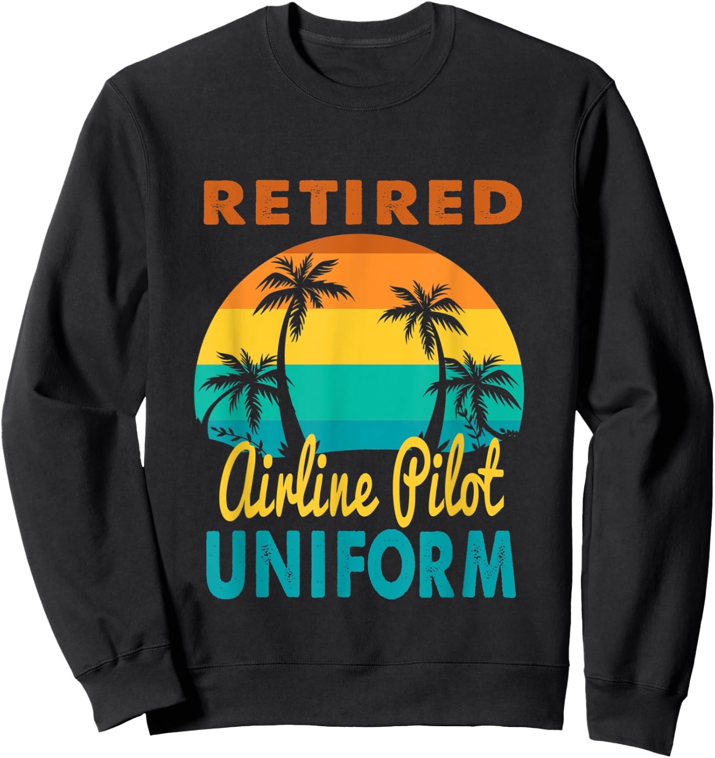 Retired Airline Pilot Uniform Tropical Island Retirement Sweatshirt - Sweatshirt | Black