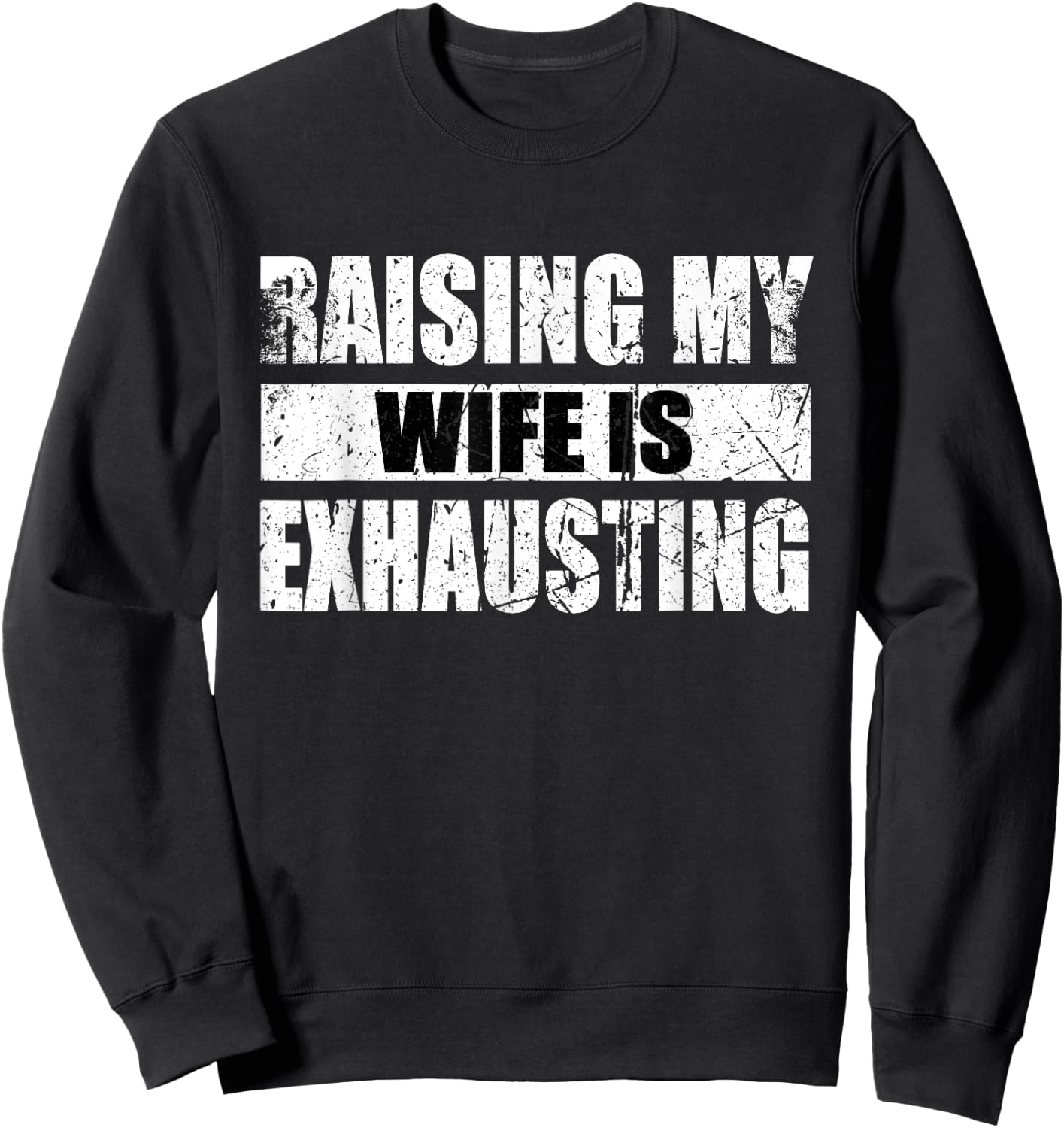 Vintage Raising My Wife Is Exhausting Sweatshirt - Sweatshirt | Black