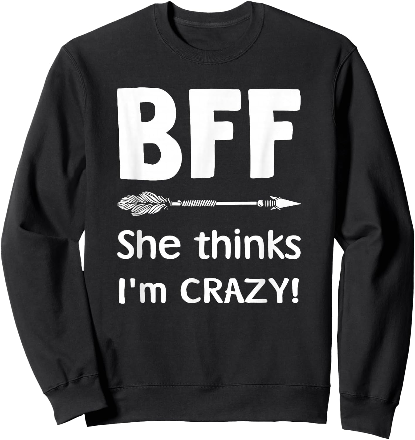 BFF She Thinks I'm Crazy BFF I Know She's Crazy t sh Sweatshirt - Sweatshirt | Black