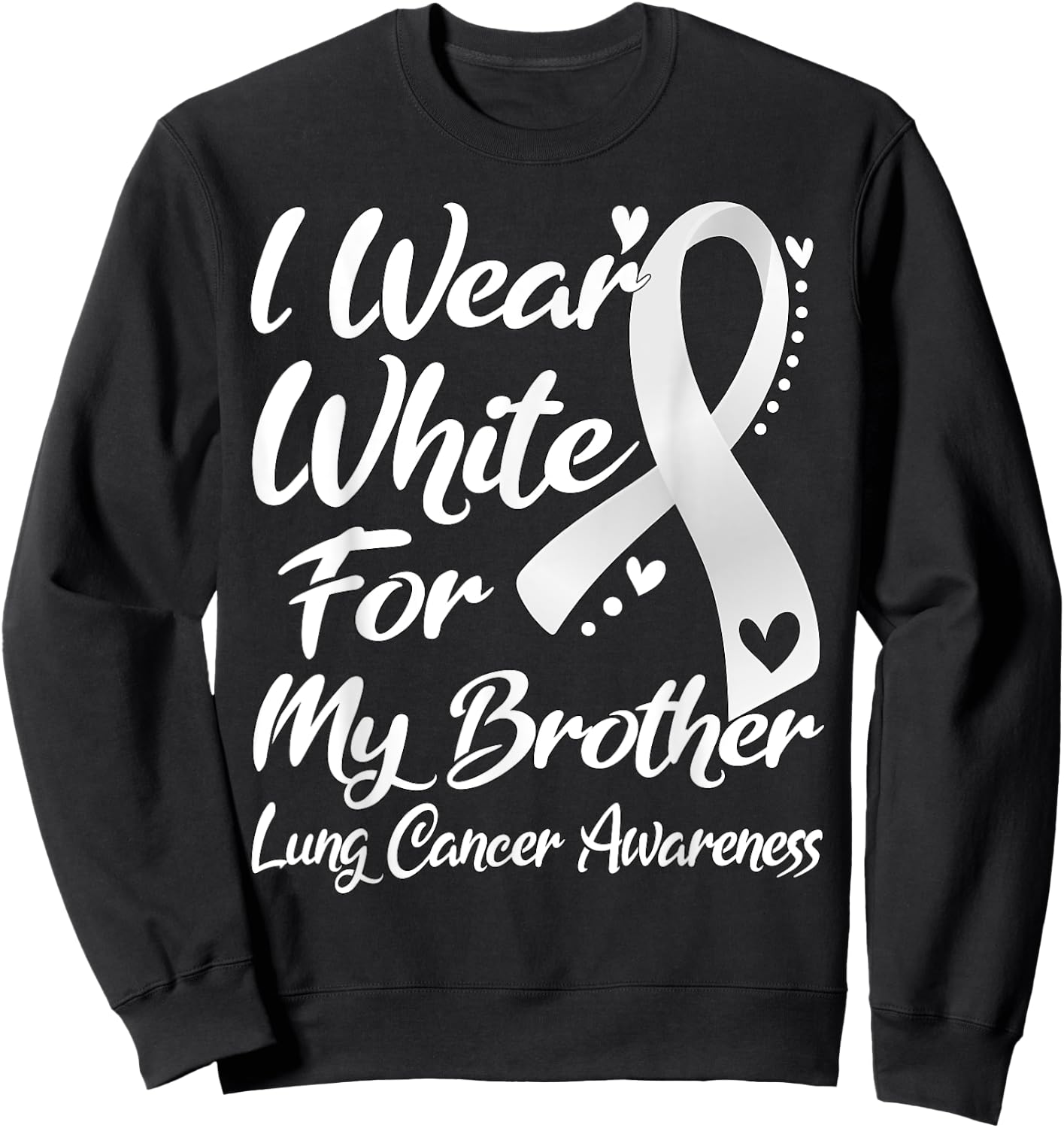 I Wear White For My Brother Lung Cancer Awareness Sweatshirt - Sweatshirt | Black