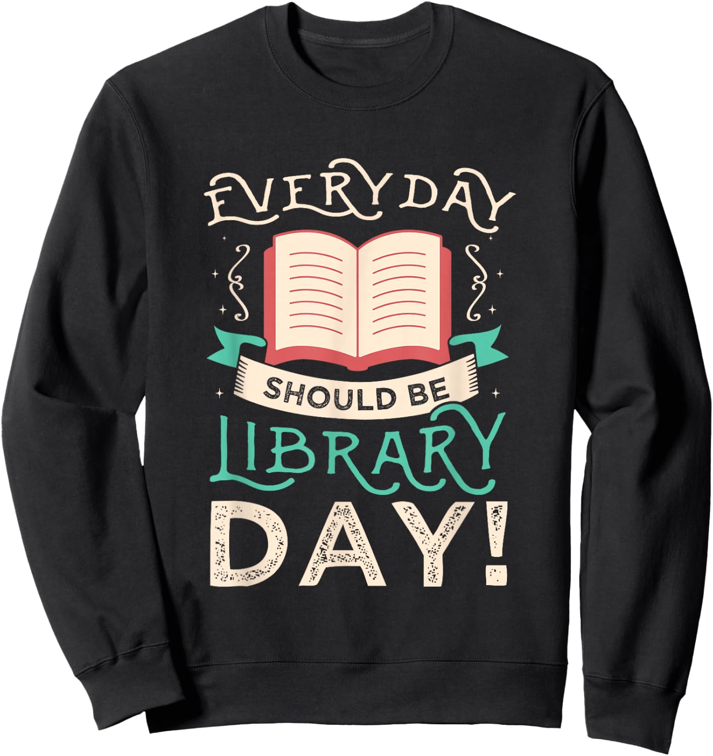 Everyday should be library day Gifts for a Librarian Fan Sweatshirt - Sweatshirt | Black
