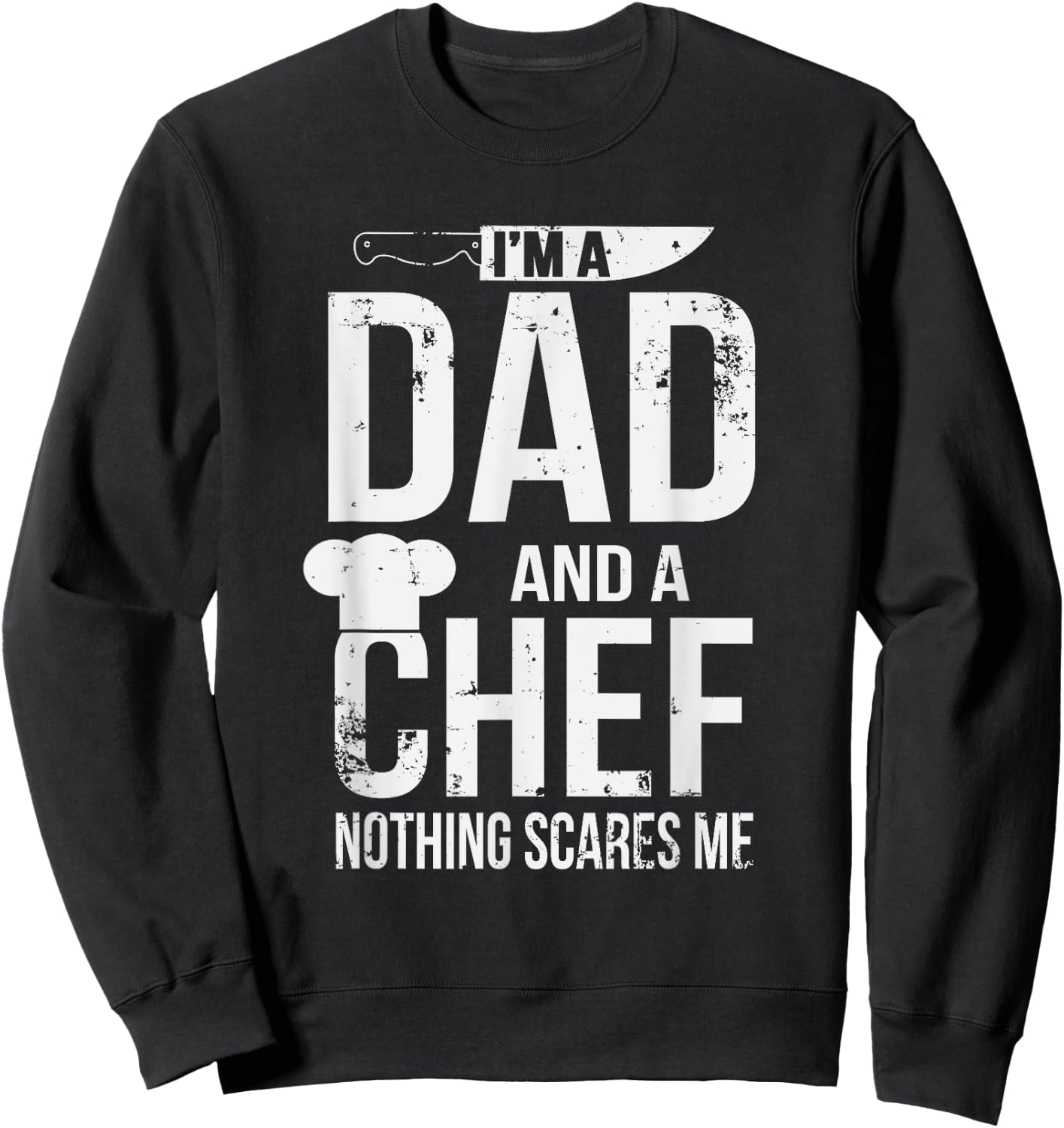 I'm A Dad And A Chef Nothing Scares Me Sweatshirt - Sweatshirt | Black