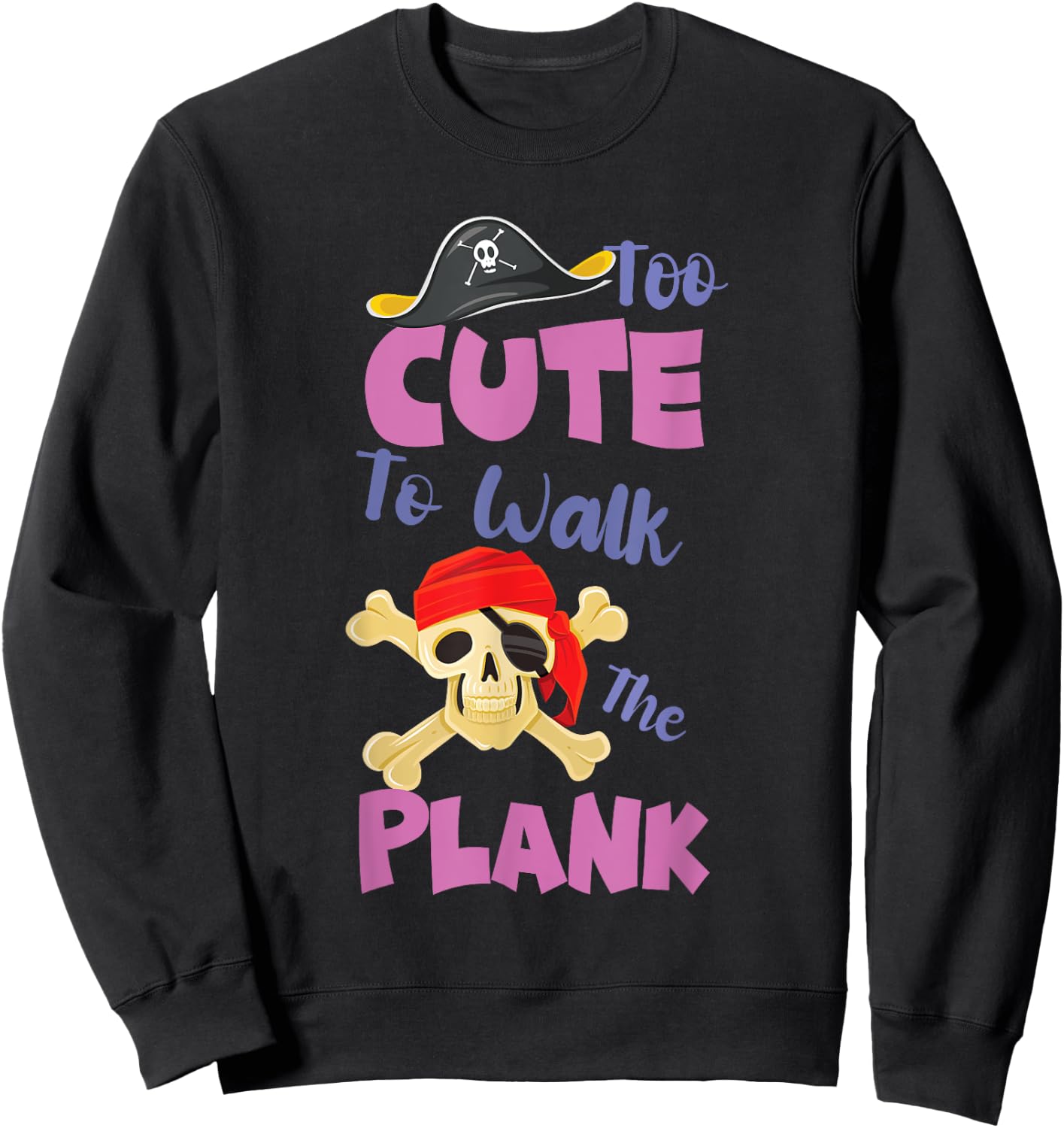 Kids Pirate Party for Girls Too Cute To Walk The Plank Sweatshirt - Sweatshirt | Black
