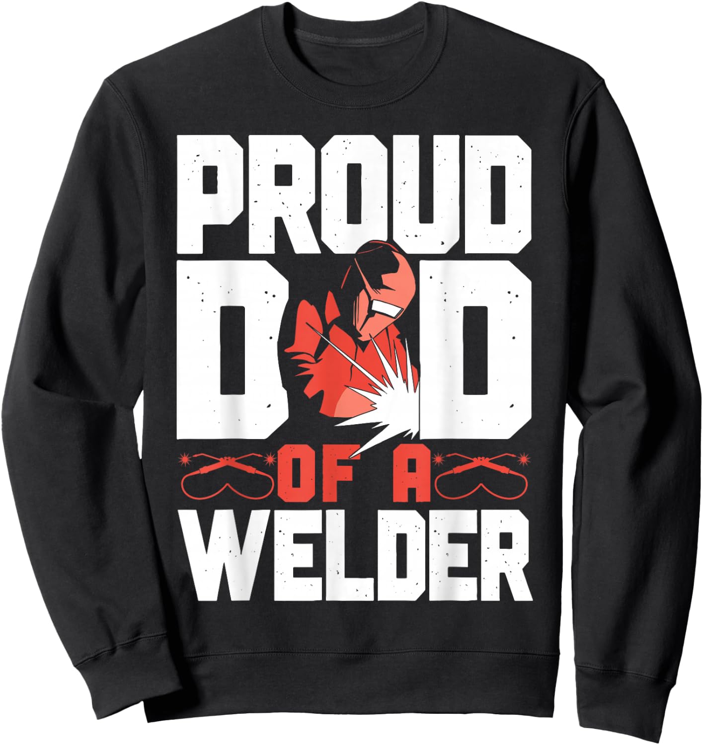Welder Welding Dad Father Vintage Proud Dad Of A Welder Sweatshirt - Sweatshirt | Black