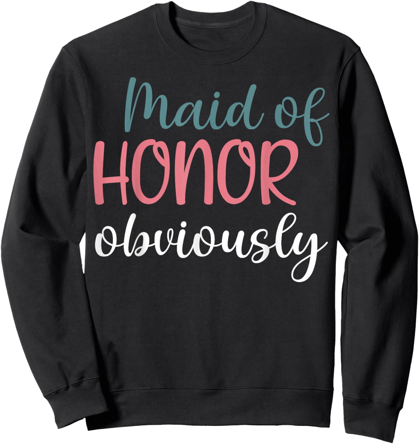 Maid Of Honor Proposal Bridal Team Maid Of Honor Obviously Sweatshirt - Sweatshirt | Black
