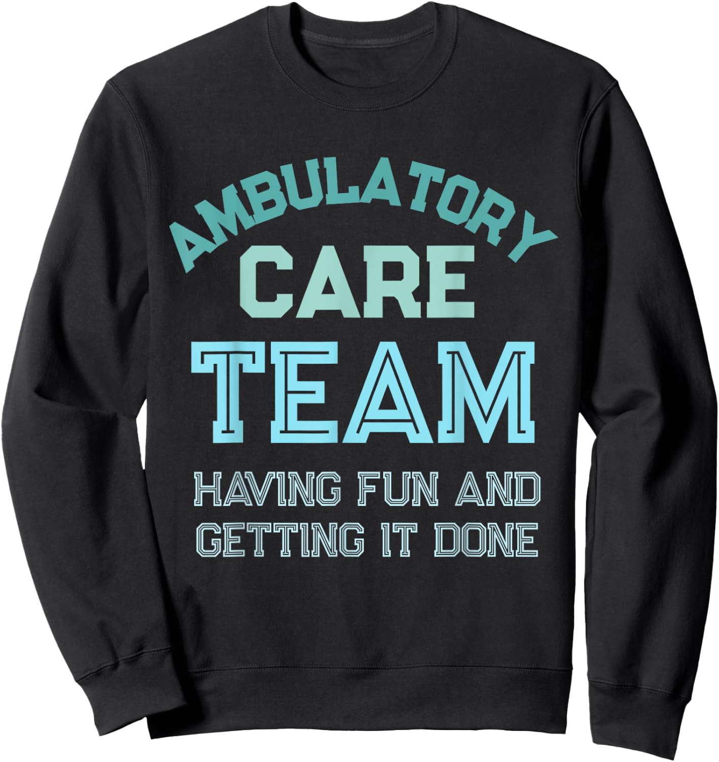 Ambulatory Care Nursing Week Appreciation Outpatient Team Sweatshirt - Sweatshirt | Black