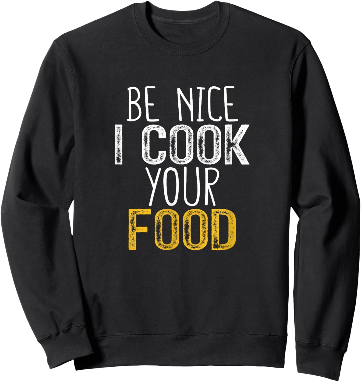 Be Nice I Cook your Food Sweatshirt - Sweatshirt | Black