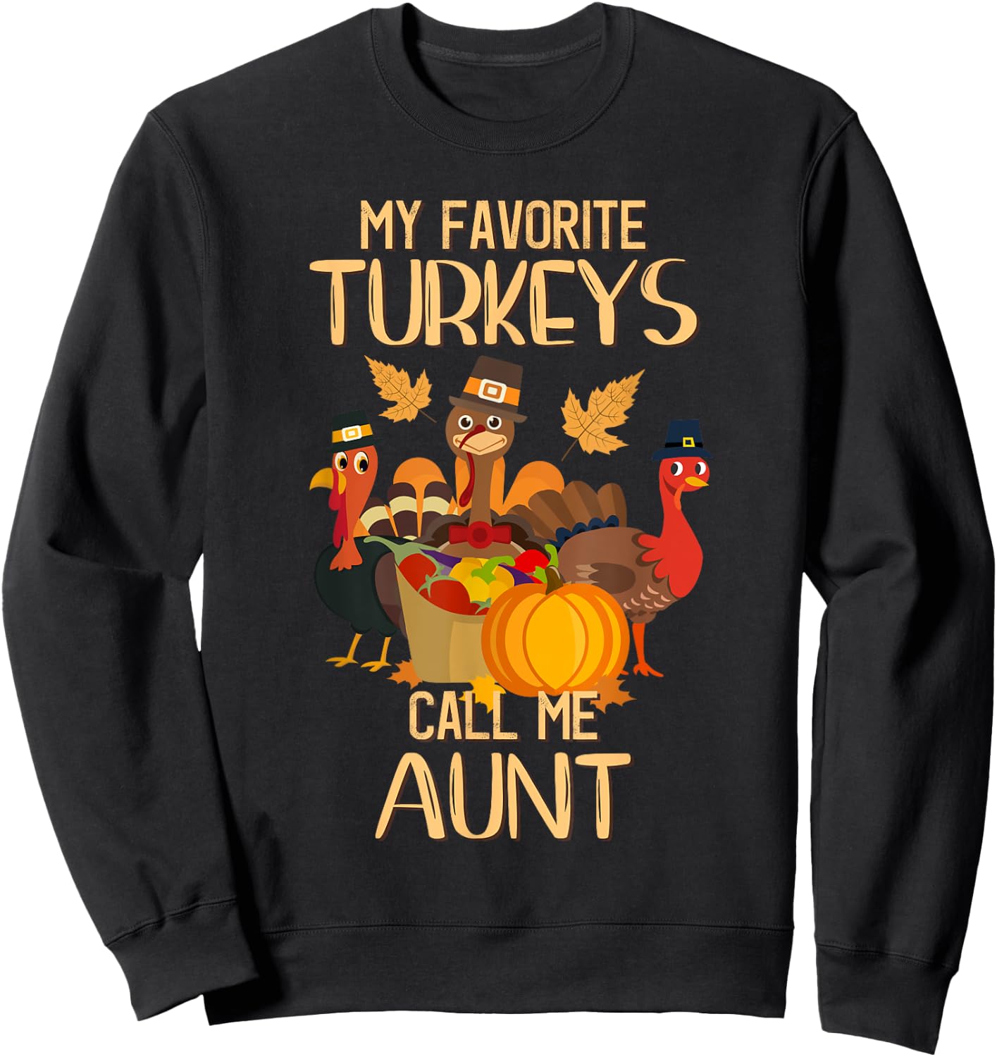 My Favorite Turkeys Call Me Aunt Thanksgiving Day Aunt Sweatshirt - Sweatshirt | Black
