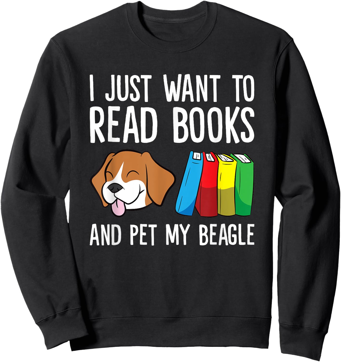 I Just Want To Read Books And Pet My Beagle Sweatshirt - Sweatshirt | Black