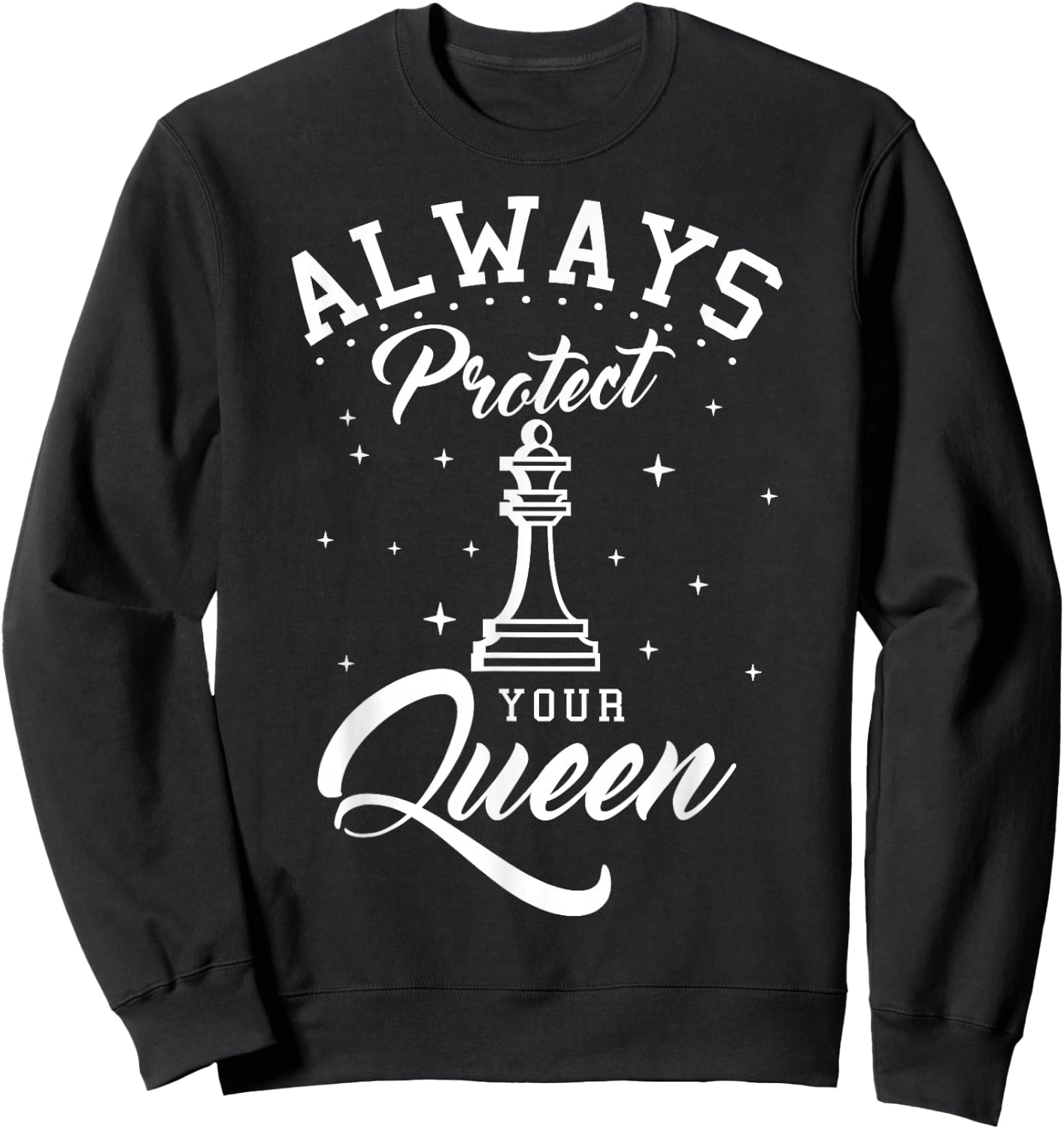 Always Protect Your Queen Chess Players Checkmate Boardgame Sweatshirt - Sweatshirt | Black