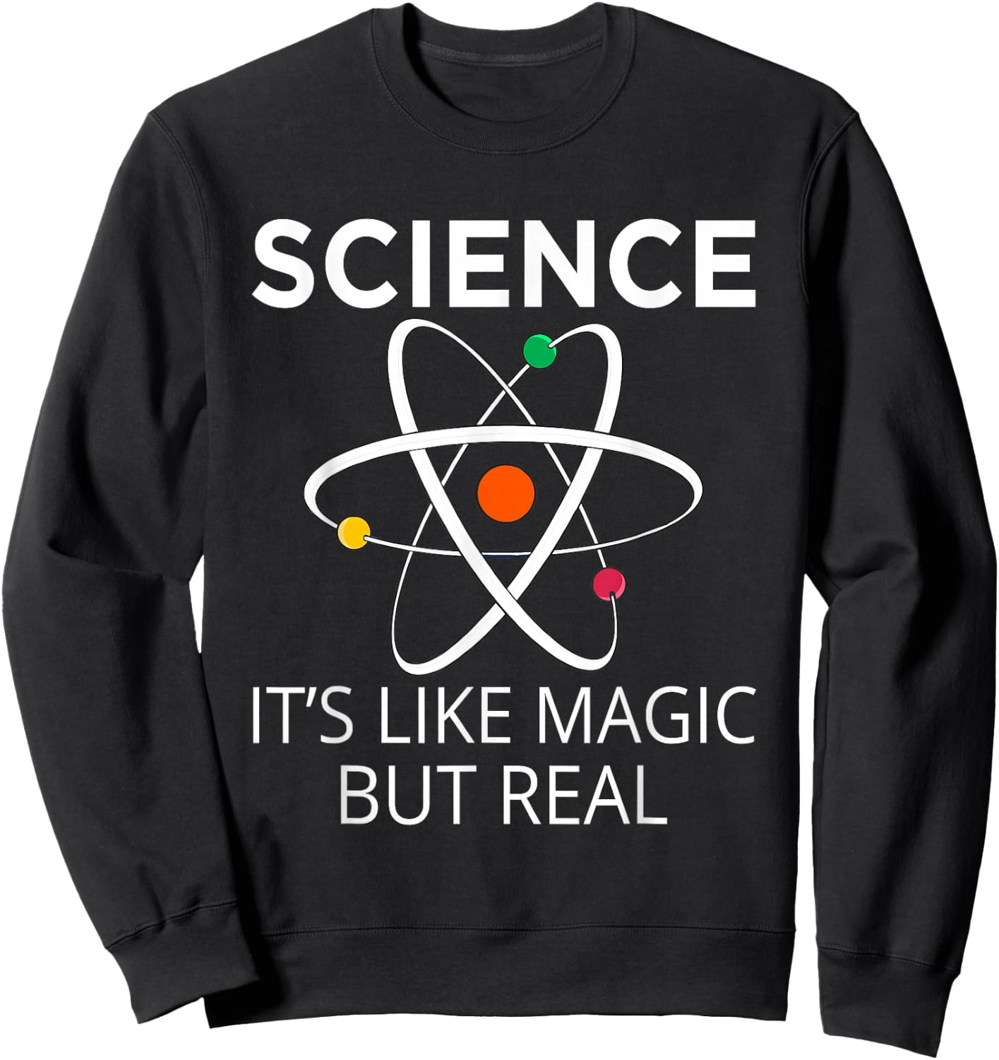 Science It's Like Magic But Real Teachers Students Scientist Sweatshirt - Sweatshirt | Black