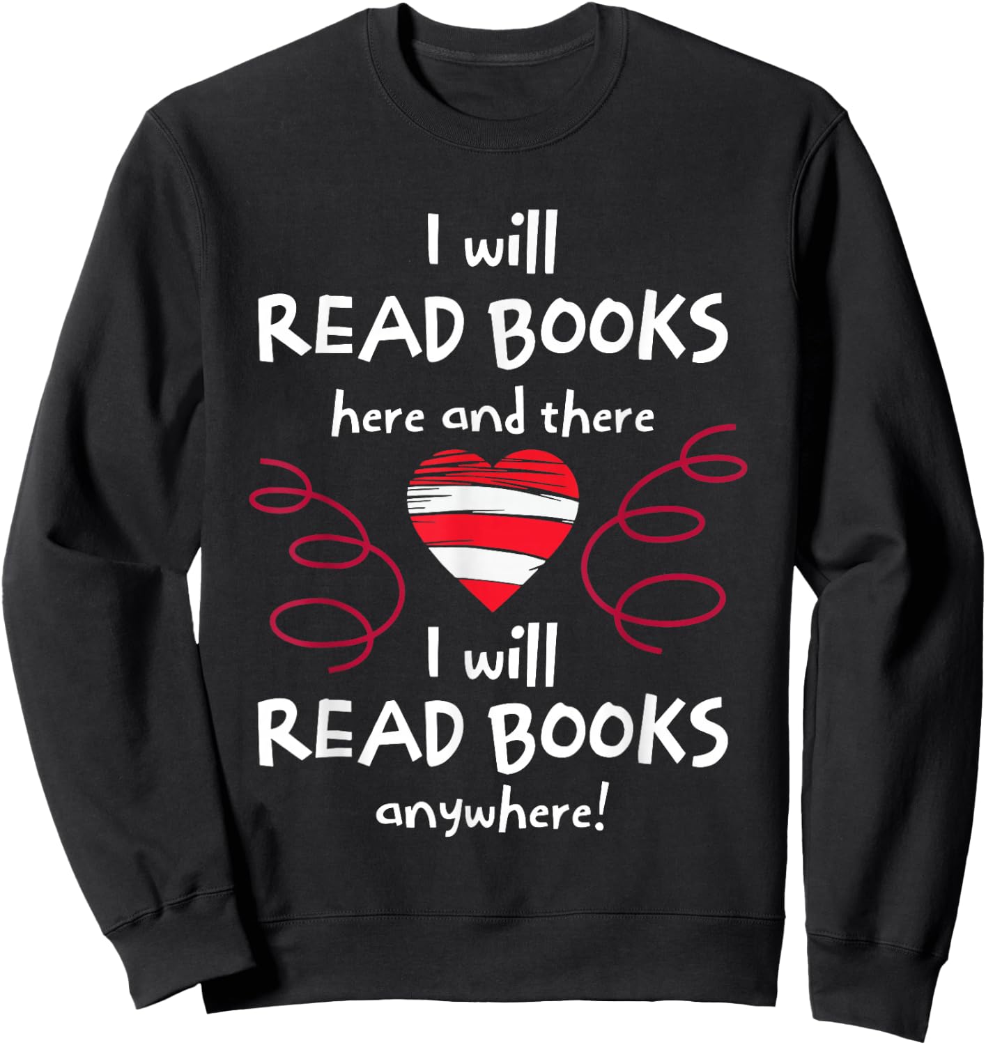 I Will Read Books Here And There I Will Read Books Anywhere Sweatshirt - Sweatshirt | Black
