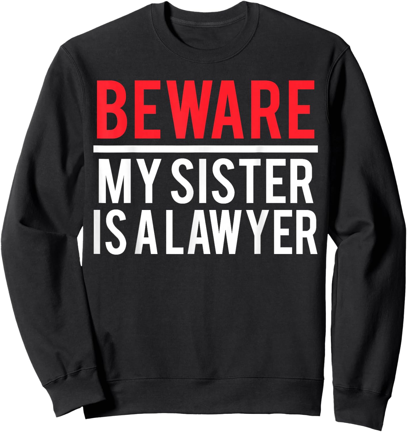 Beware My Sister Is A Lawyer Funny Attorney Sweatshirt - Sweatshirt | Black