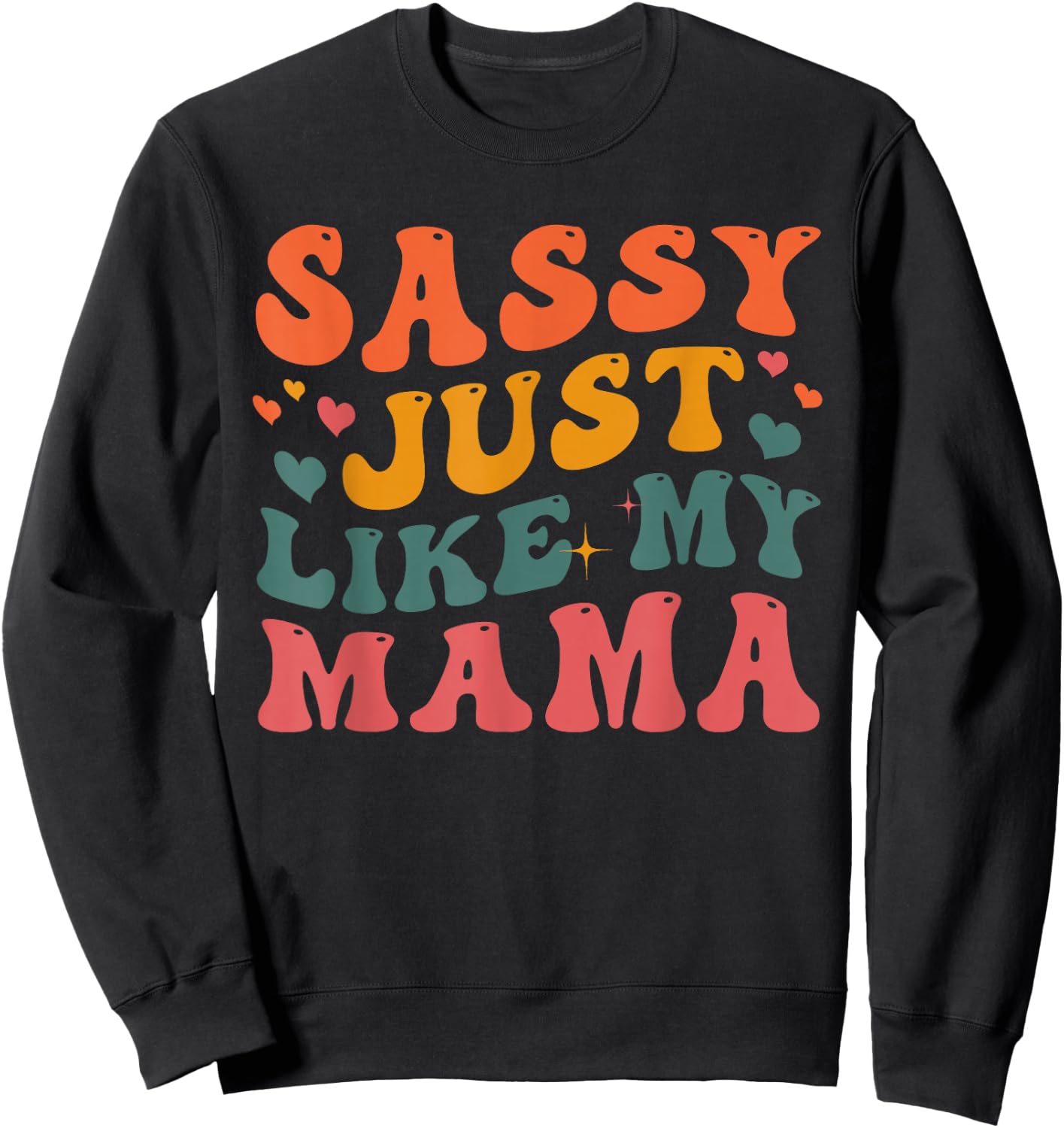 Sassy Just Like My Mama Groovy Happy Mother Day Sweatshirt - Sweatshirt | Black
