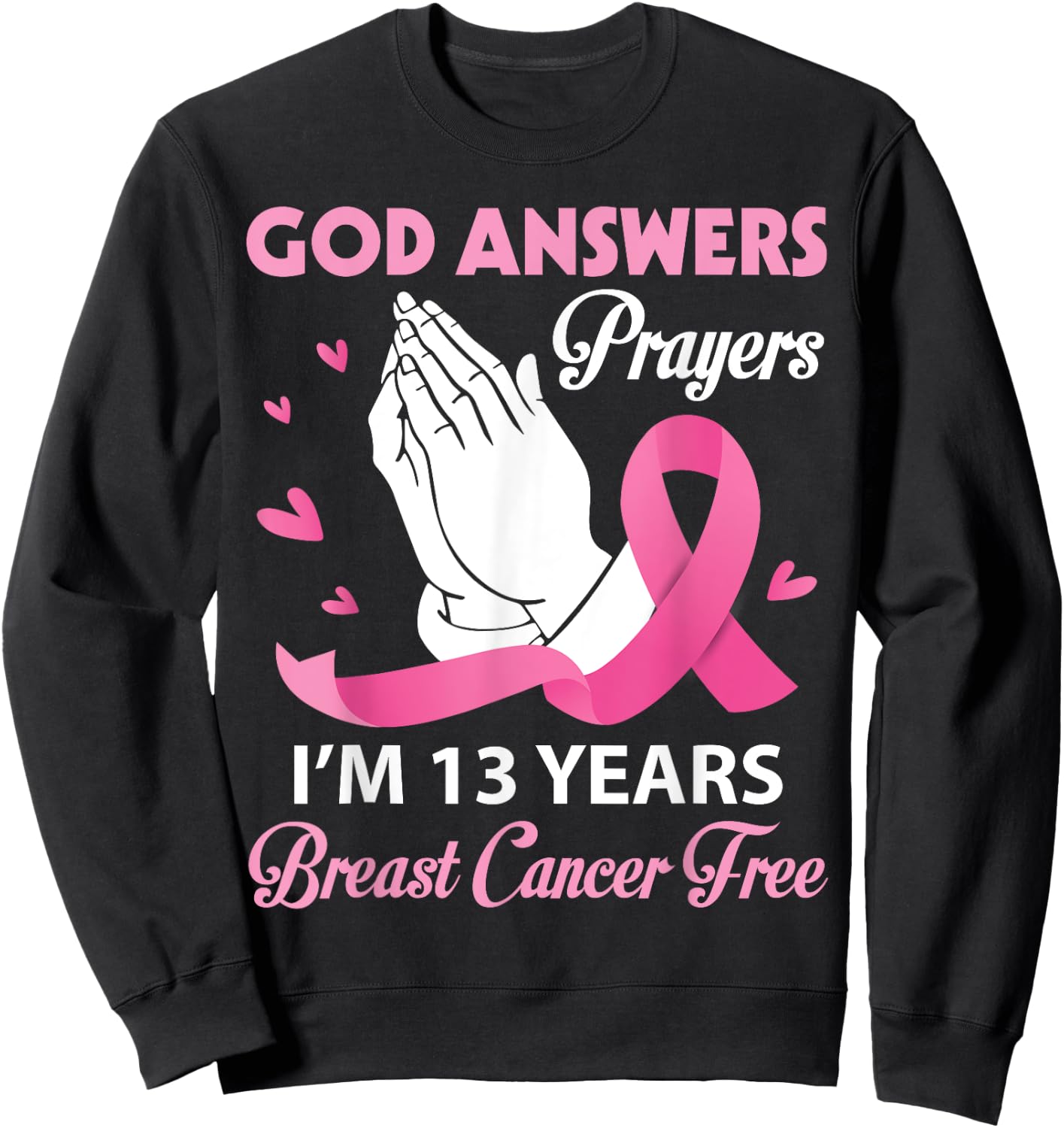 God Answers Prayers I'm 13 Years Breast Cancer Free Survivor Sweatshirt - Sweatshirt | Black