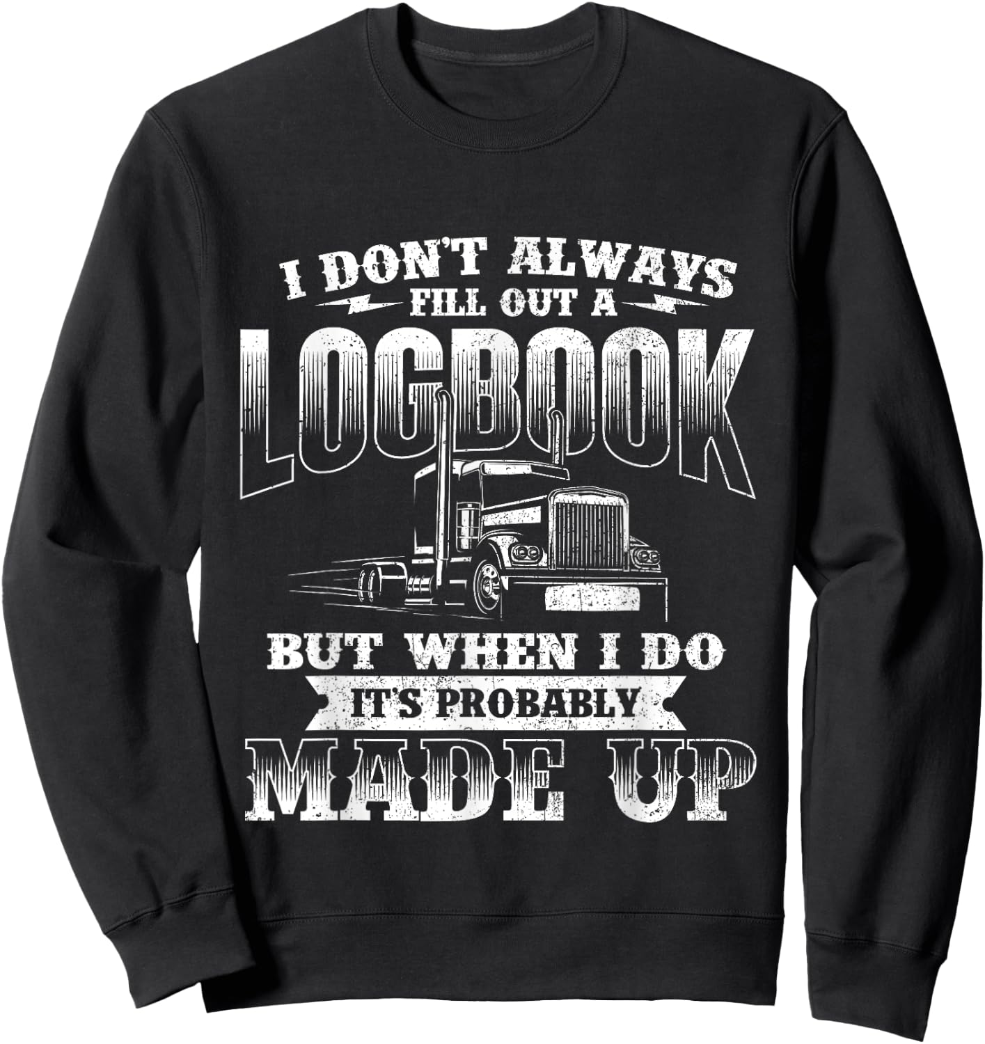 Fill Out A Logbook - Semi Truck Driver Trucker Big Rig Sweatshirt - Sweatshirt | Black