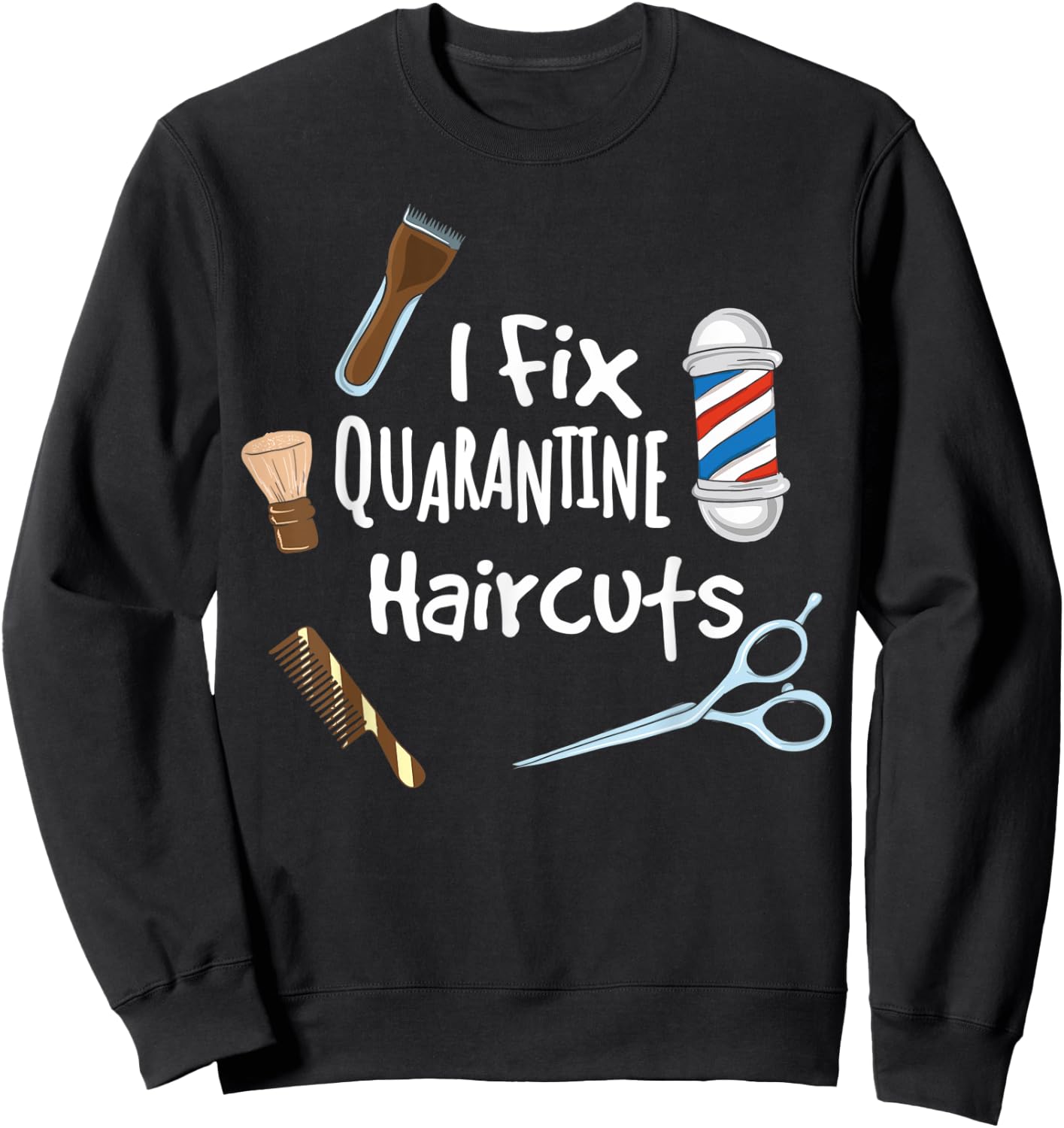 I fix quarantine haircuts - Funny Hair Barber Hairdresser Sweatshirt - Sweatshirt | Black