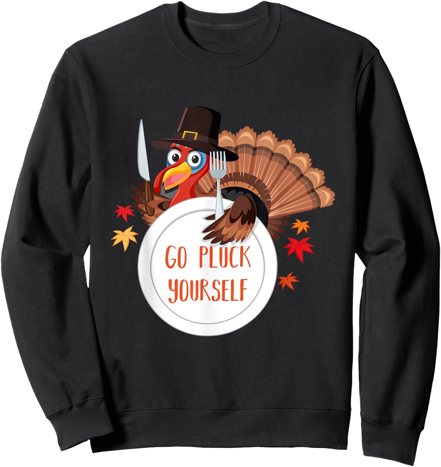 Go Pluck Yourself | Funny Thanksgiving Saying Sweatshirt - Sweatshirt | Black