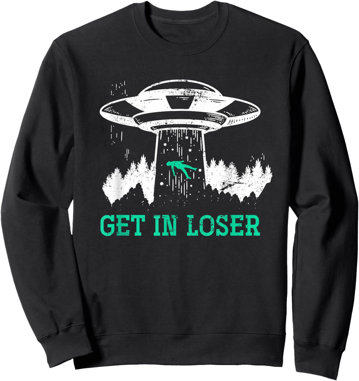 Funny Get In Loser Alien Abduction UFO Gift Alien Sweatshirt - Sweatshirt | Black