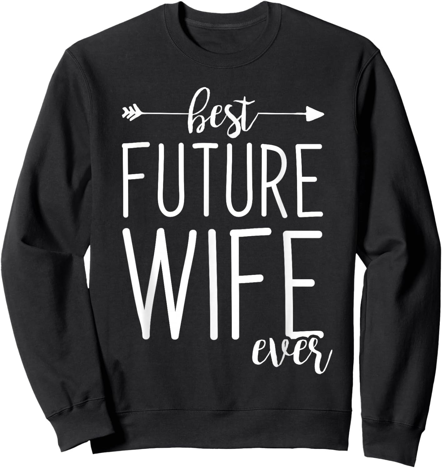 Best Future Wife Ever | Wife To Be Fiancee Sweatshirt - Sweatshirt | Black