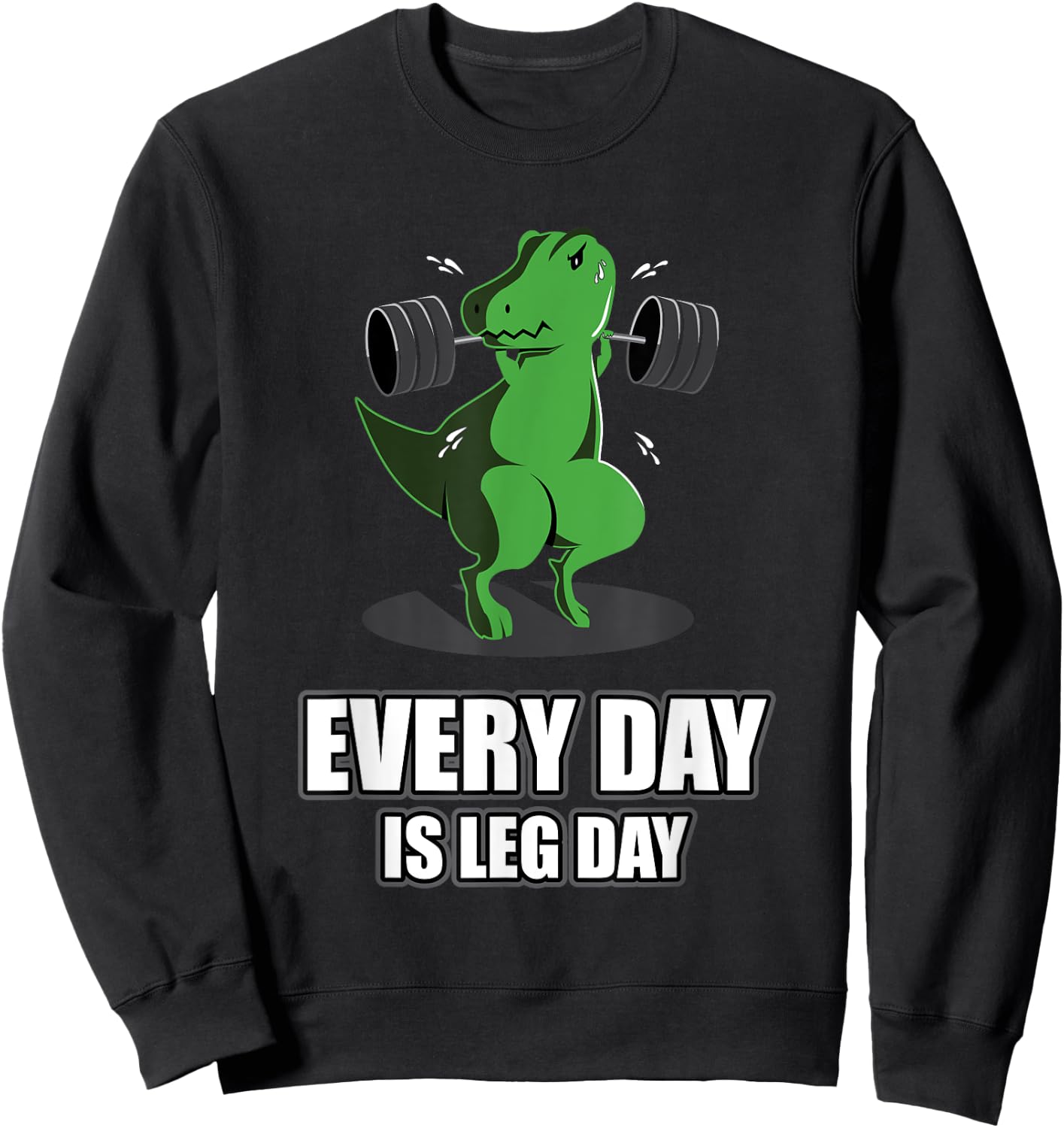 Everyday Is Leg Day T-Rex Gym Muscle Fit Dinosaur Dino Sweatshirt - Sweatshirt | Black
