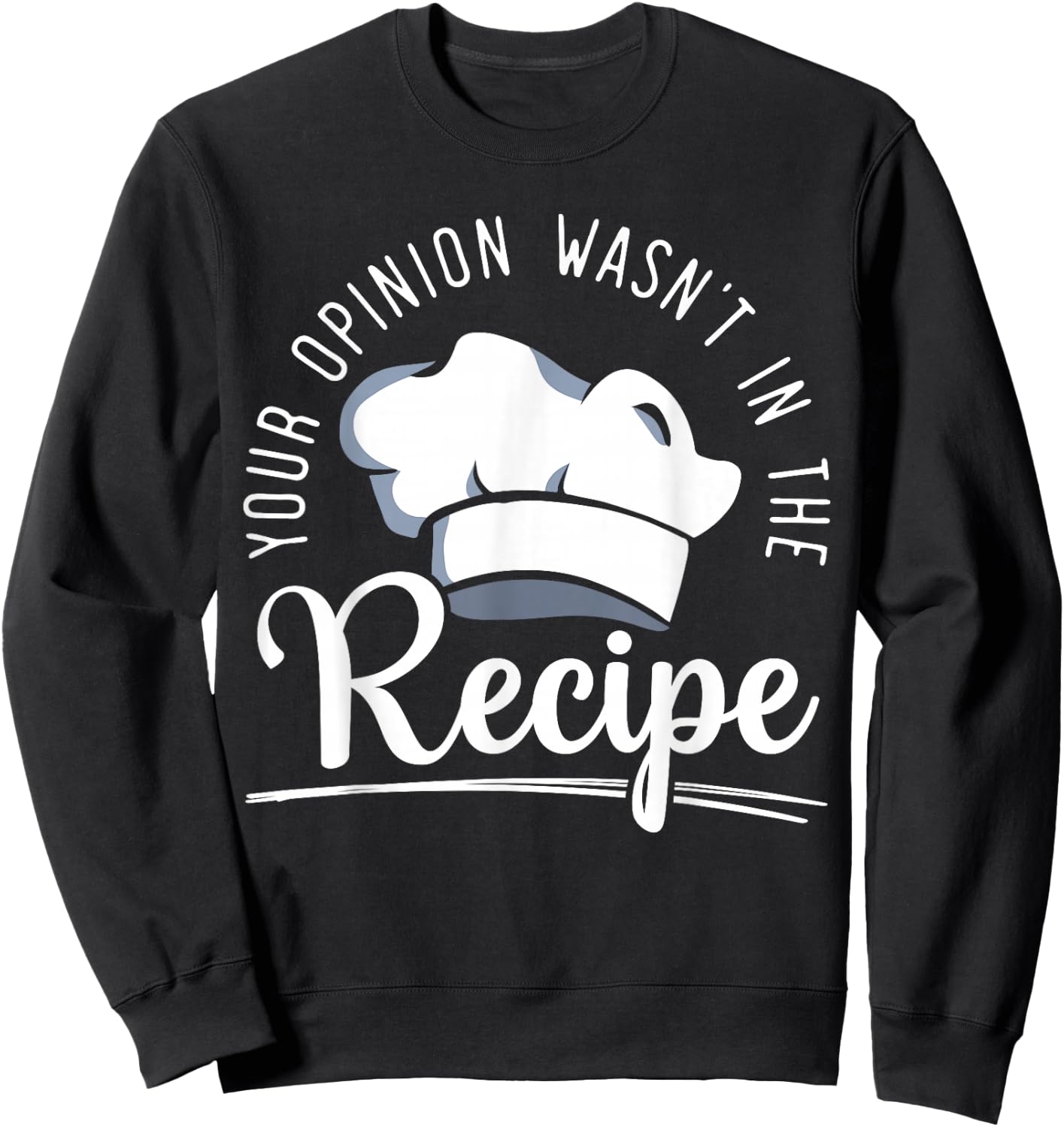 Your Opinion Wasn't On The Recipe Funny Culinary Chef Sweatshirt - Sweatshirt | Black