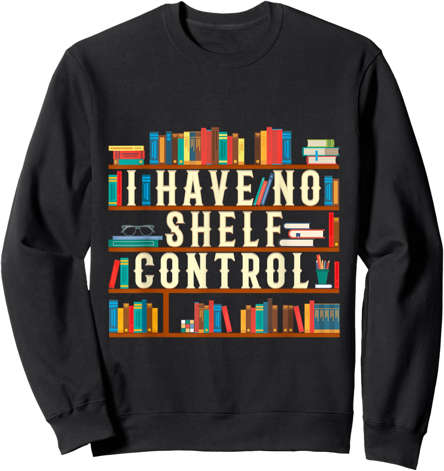 I Have No Shelf Control Funny Book Lover Bookshelf Gift Sweatshirt - Sweatshirt | Black