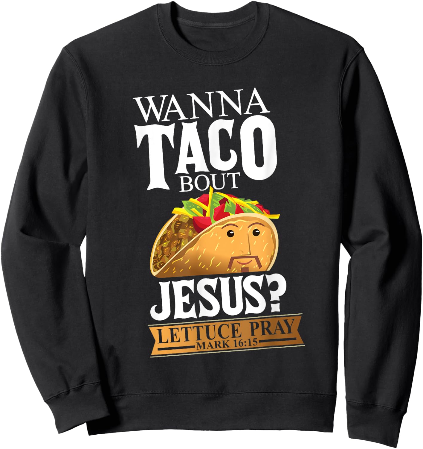 Funny Christian Taco Lover Want To Talk About Jesus Food Pun Sweatshirt - Sweatshirt | Black