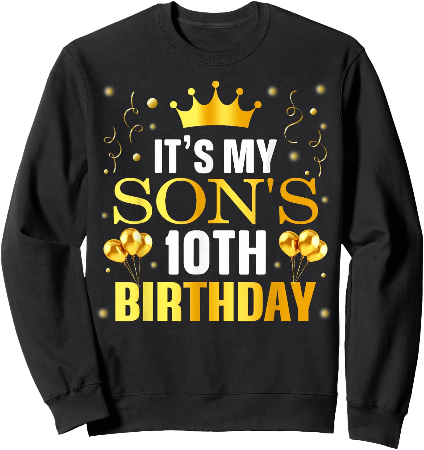 It's My Son's 10th Birthday Happy Birthday 10 Years Old Sweatshirt - Sweatshirt | Black