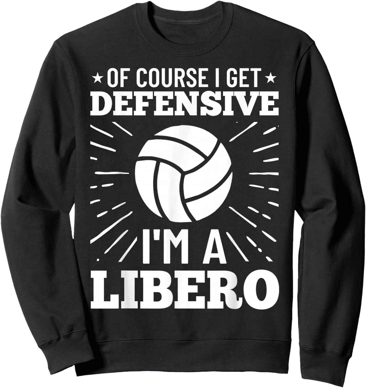 Volleyball Quote Of Course I Get Defensive I'm A Libero Sweatshirt - Sweatshirt | Black
