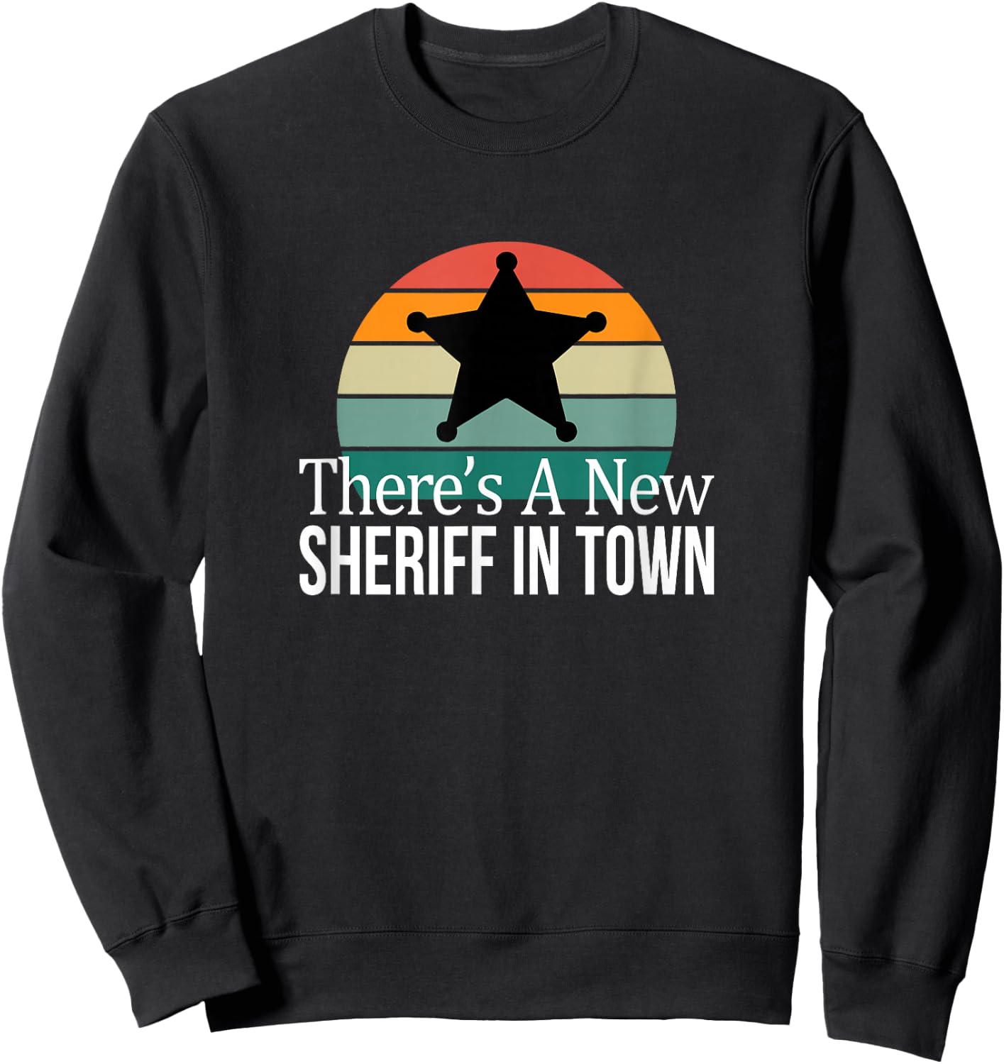There's A New Sheriff In Town Sweatshirt - Sweatshirt | Black