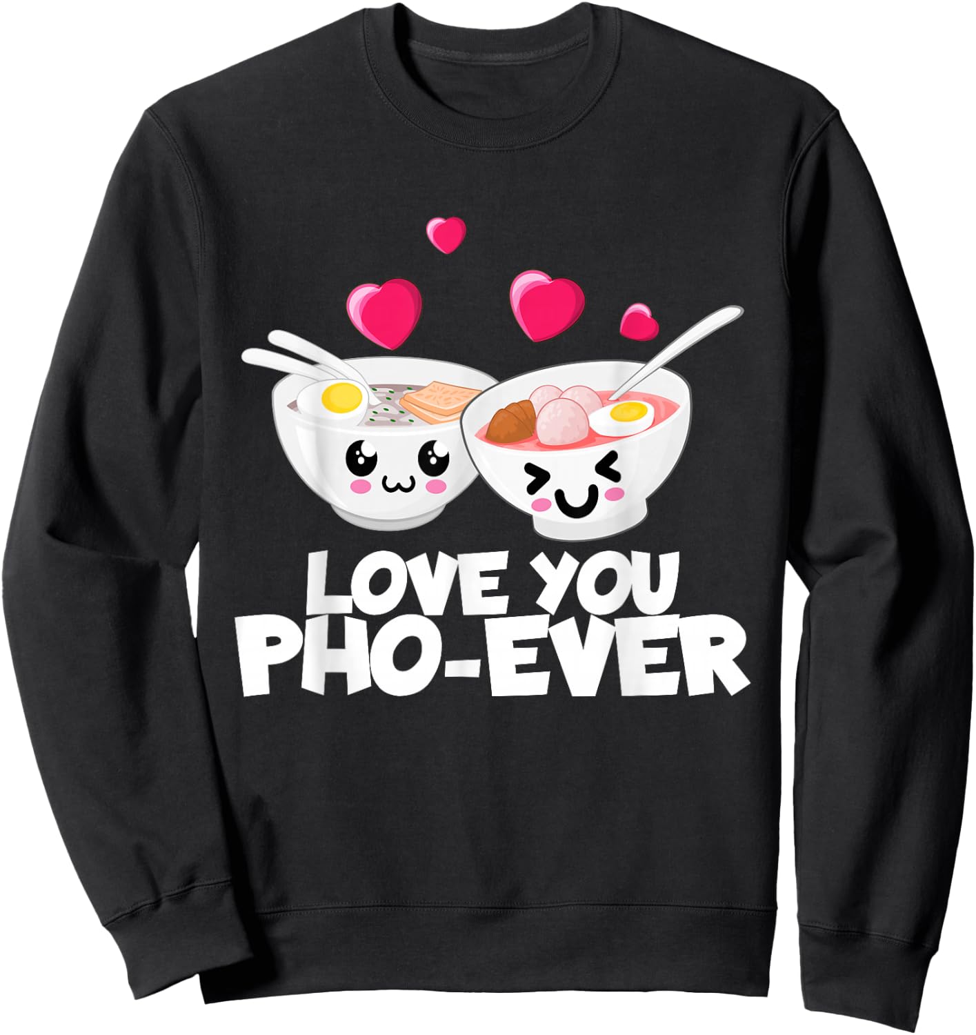 Love You Pho Ever Cute Vietnamese Soup Bowl Sweatshirt - Sweatshirt | Black