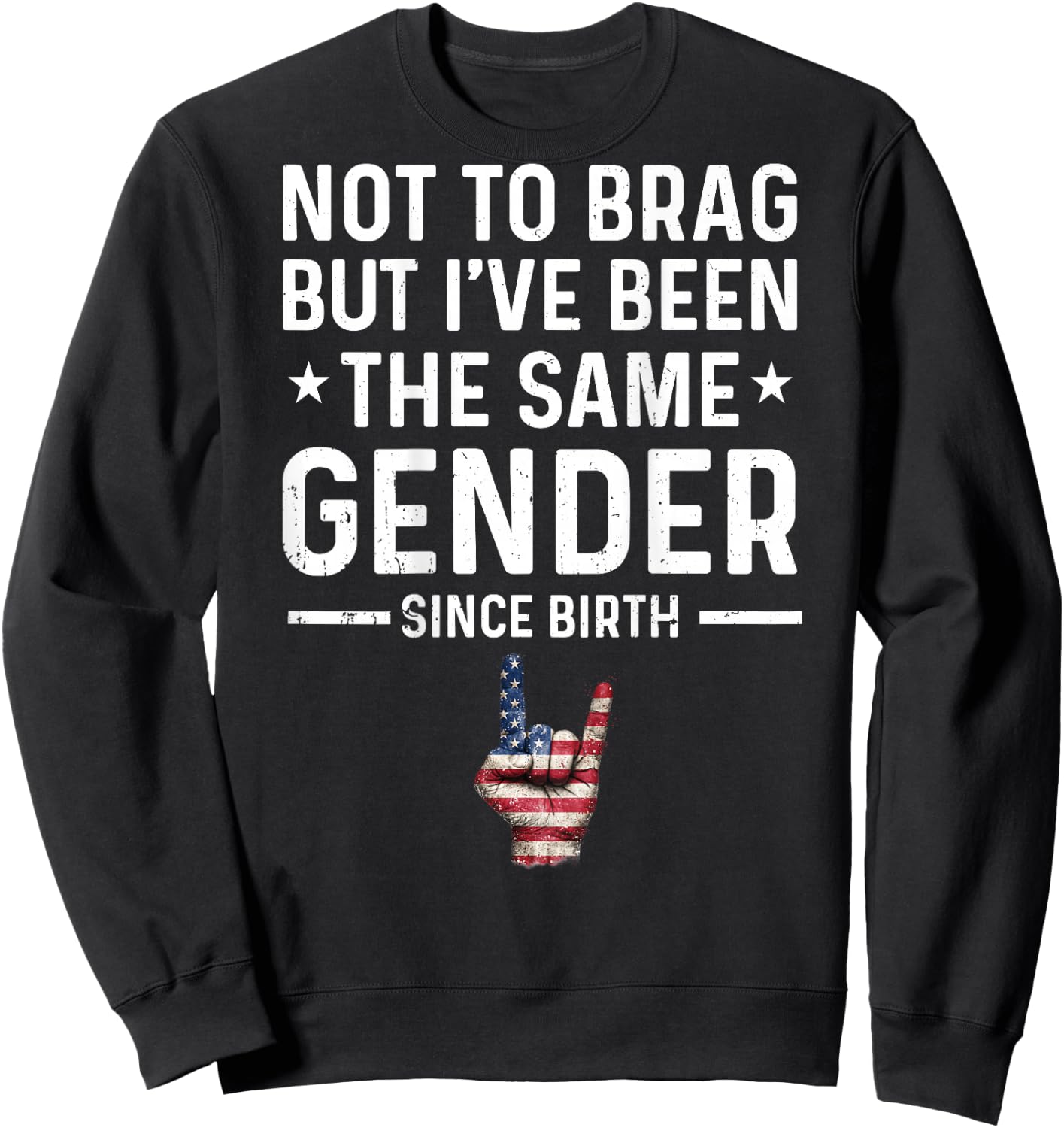 Not to Brag But I've Been The Same Gender Since Birth Funny Sweatshirt - Sweatshirt | Black