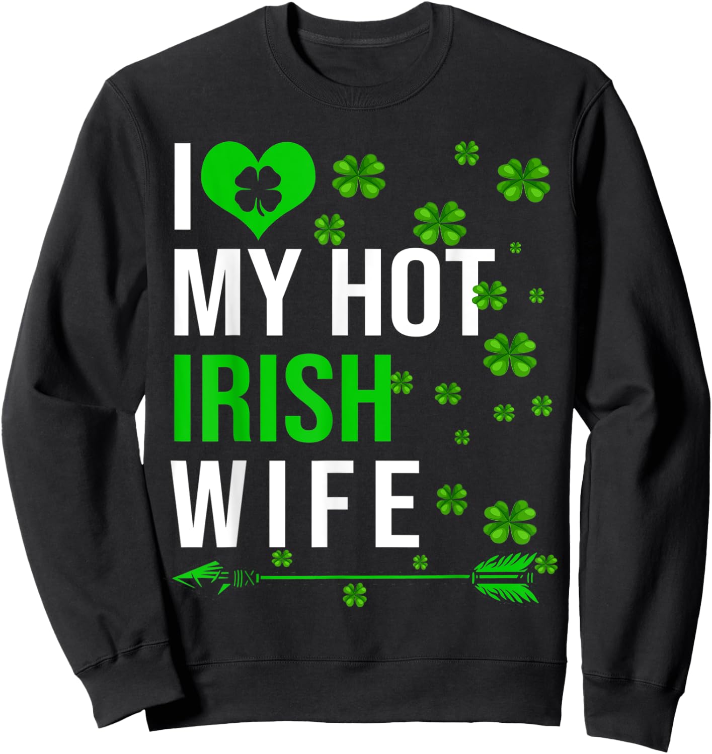I Love My Hot Irish Wife St Patrick's Day Couple Gifts Sweatshirt - Sweatshirt | Black